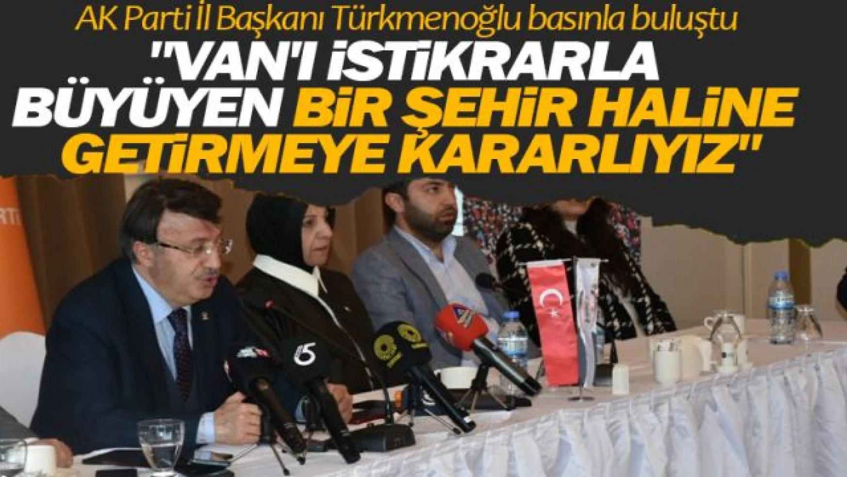 AK Parti Van İl Başkanı Türkmenoğlu basınla buluştu!