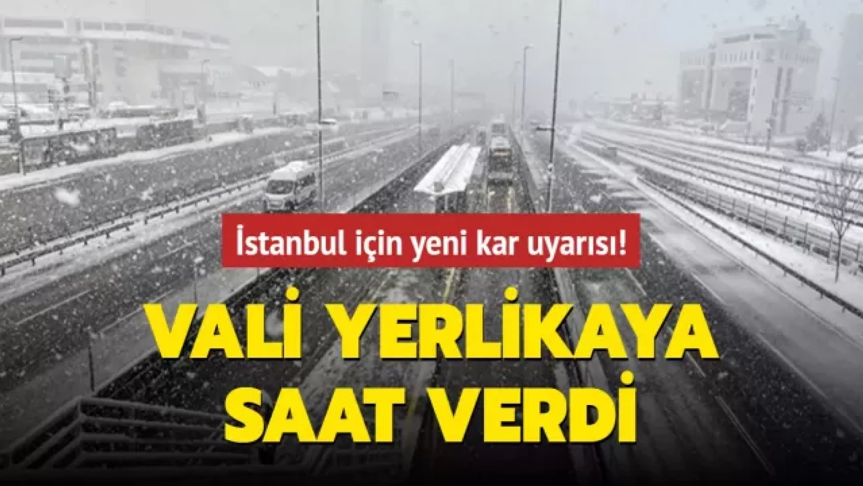 İstanbul için yeni kar uyarısı! Vali Yerlikaya saat verdi