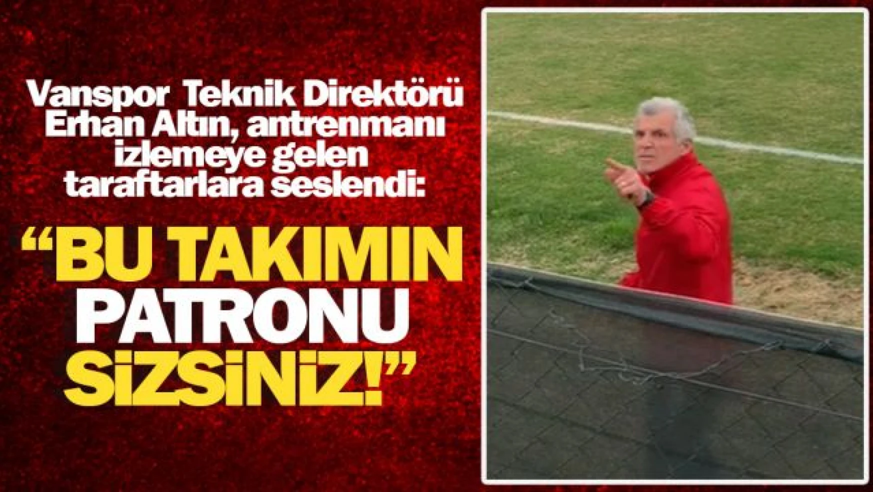 Vanspor Teknik Direktörü Erhan Altın, 'Henüz bitmiş bir şey yok'