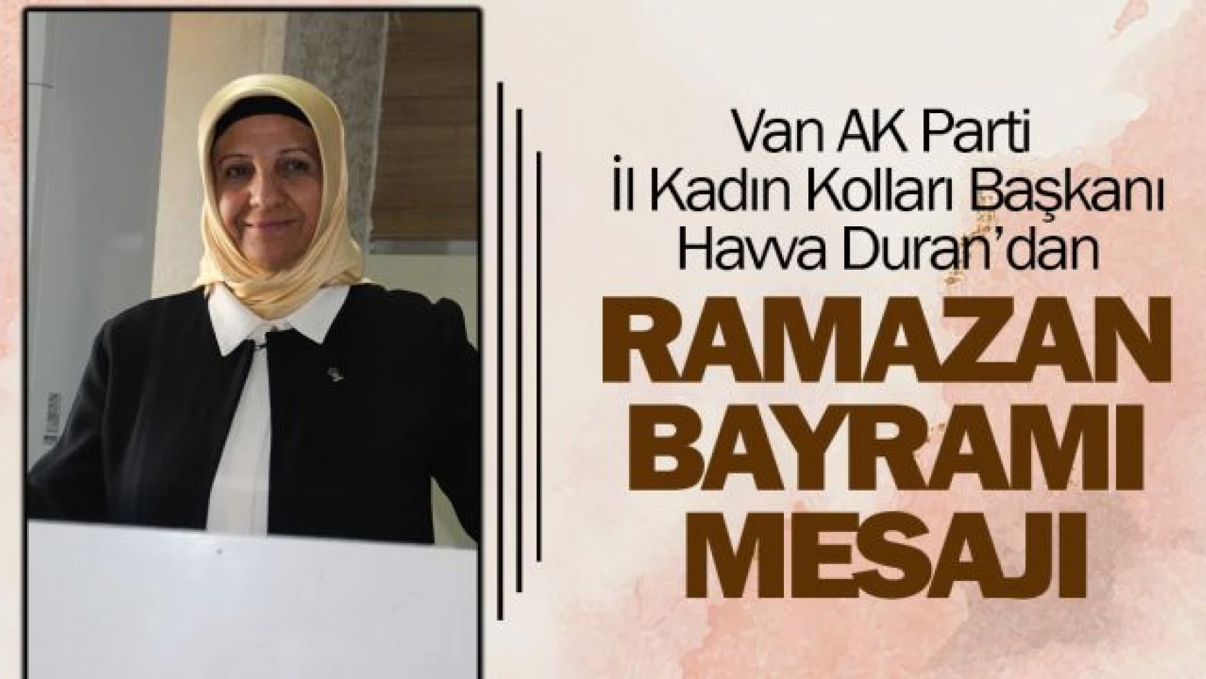 AK Parti Van İl Kadın Kolları Başkanı Duran'dan Ramazan Bayramı mesajı