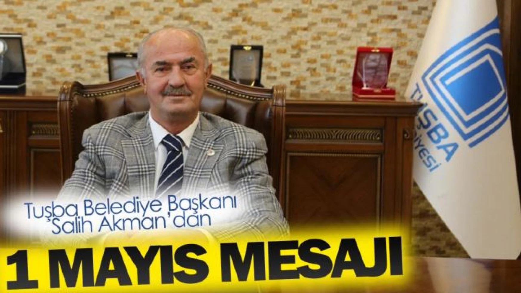 Başkan Akman'dan '1 Mayıs Emek ve Dayanışma Günü' mesajı