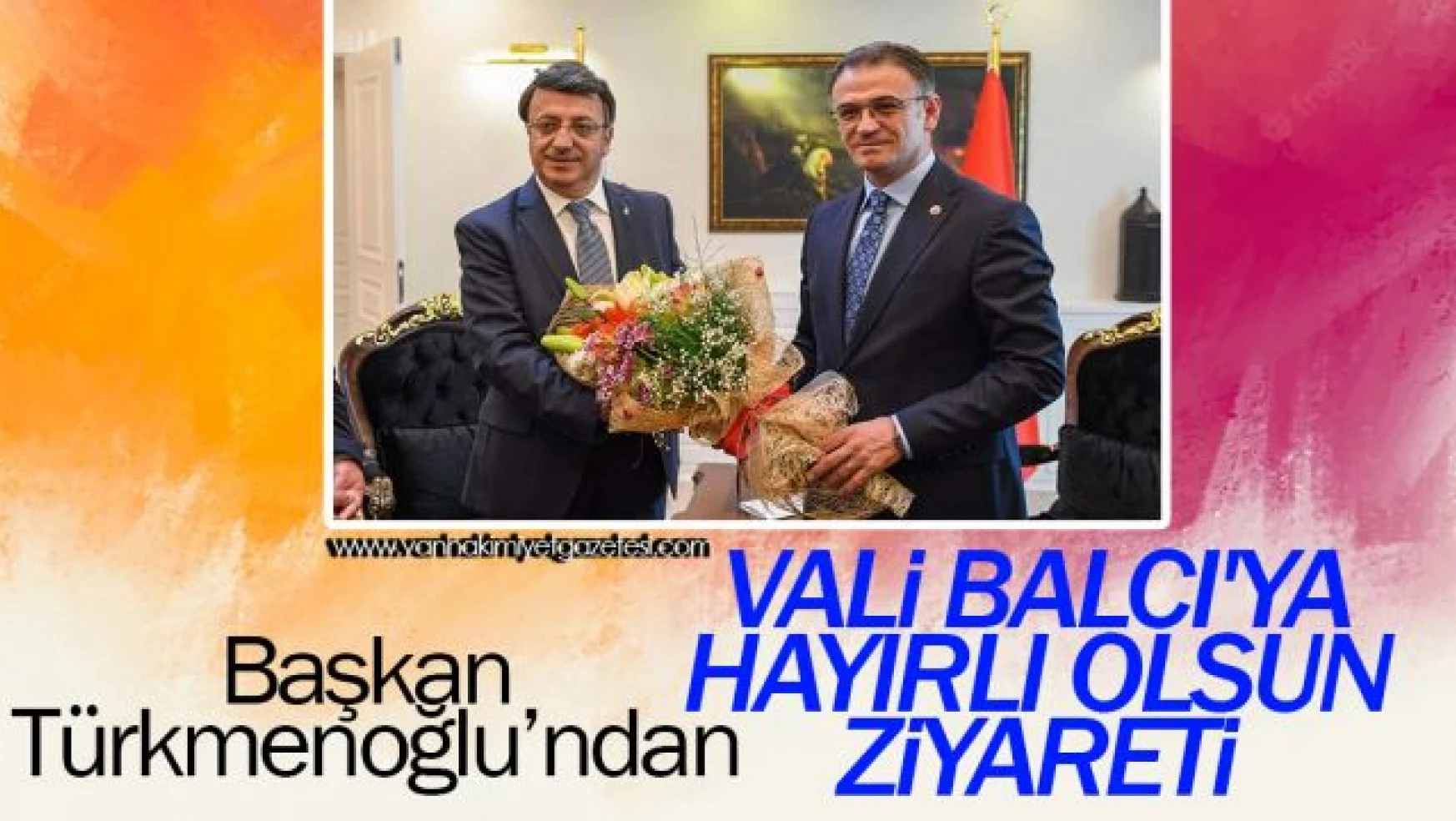 Başkan Türkmenoğlu'ndan Vali Balcı'ya Hayırlı Olsun Ziyareti