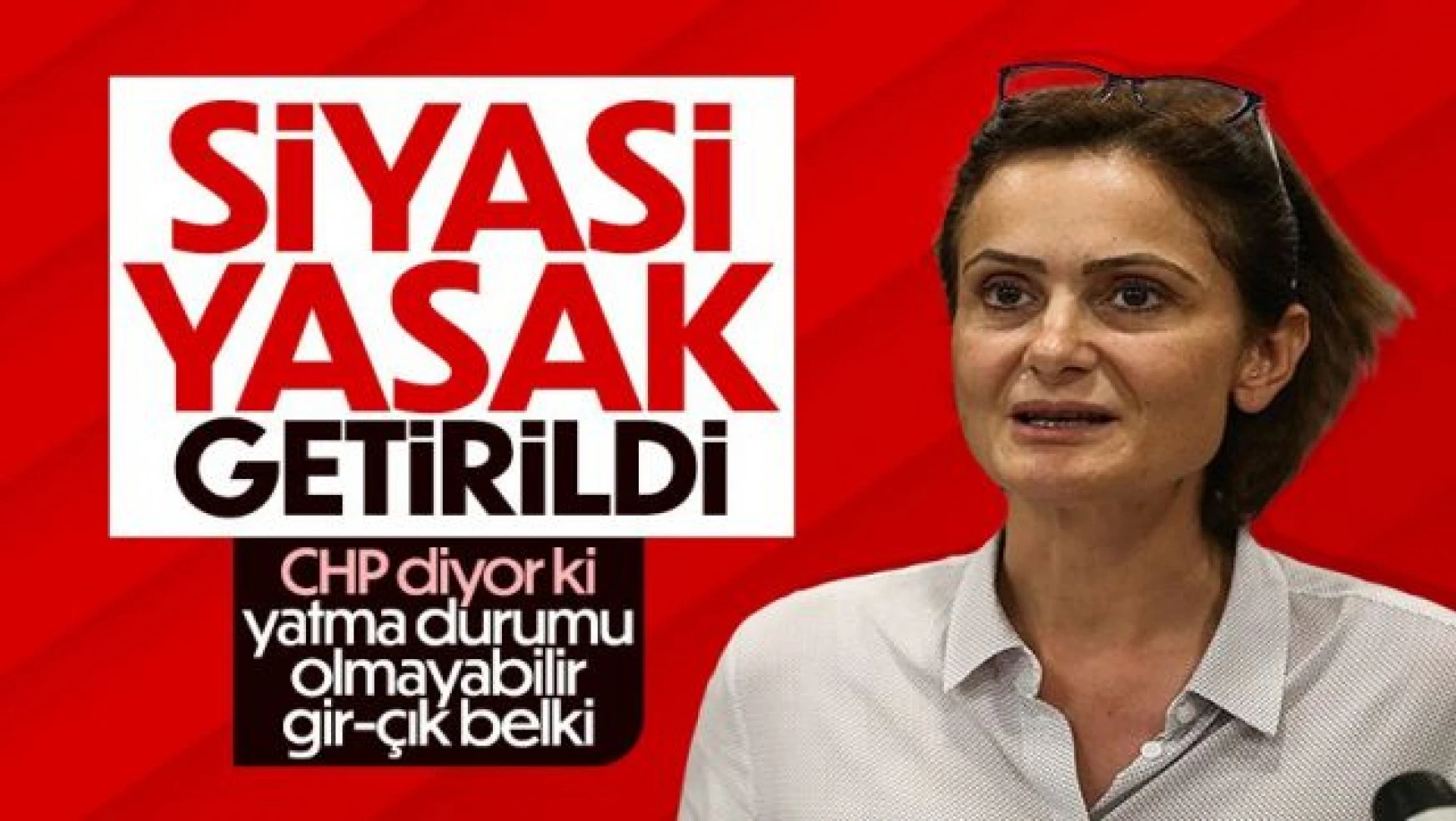 Canan Kaftancıoğlu'na hapis cezası ve siyasi yasak!