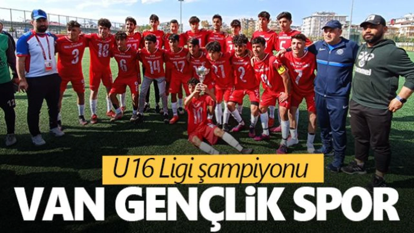 Van U16 ligi şampiyonu Van Gençlik Spor oldu!