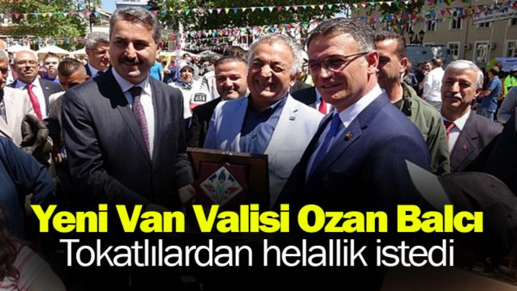 Yeni Van Valisi Ozan Balcı, Tokatlılardan helallik istedi