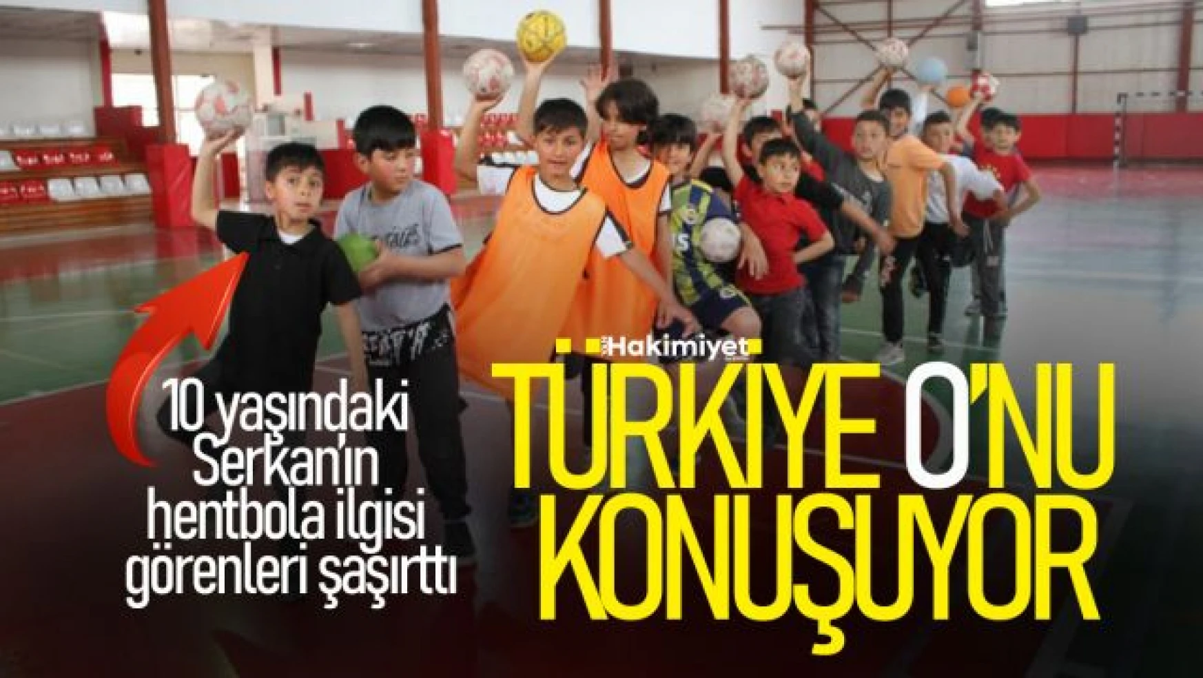 10 yaşındaki Serkan'ın hentbola ilgisi görenleri şaşırttı