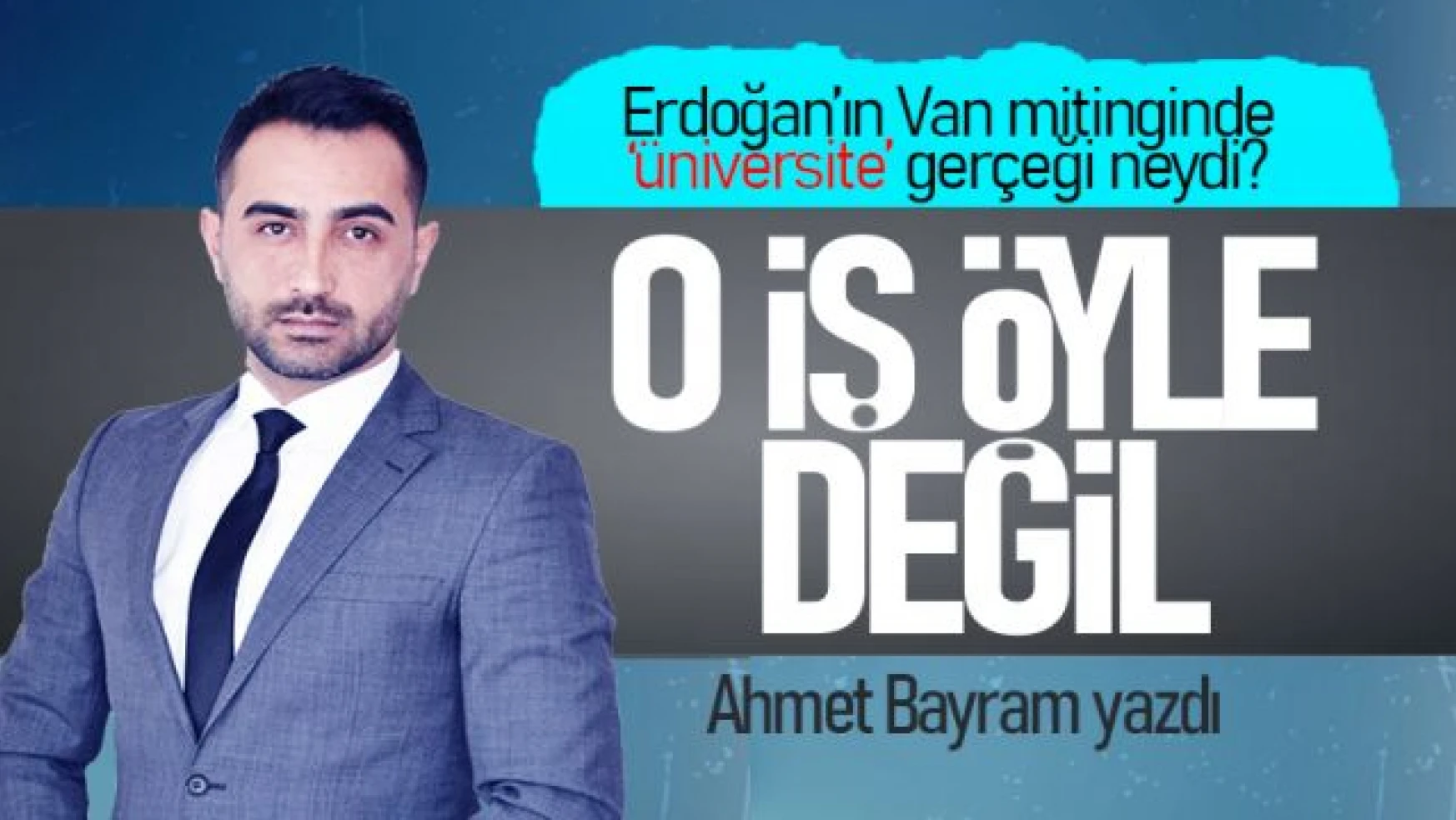 Ahmet Bayram yazdı... 'Van'a üniversiteyi biz getirdik' gerçeği