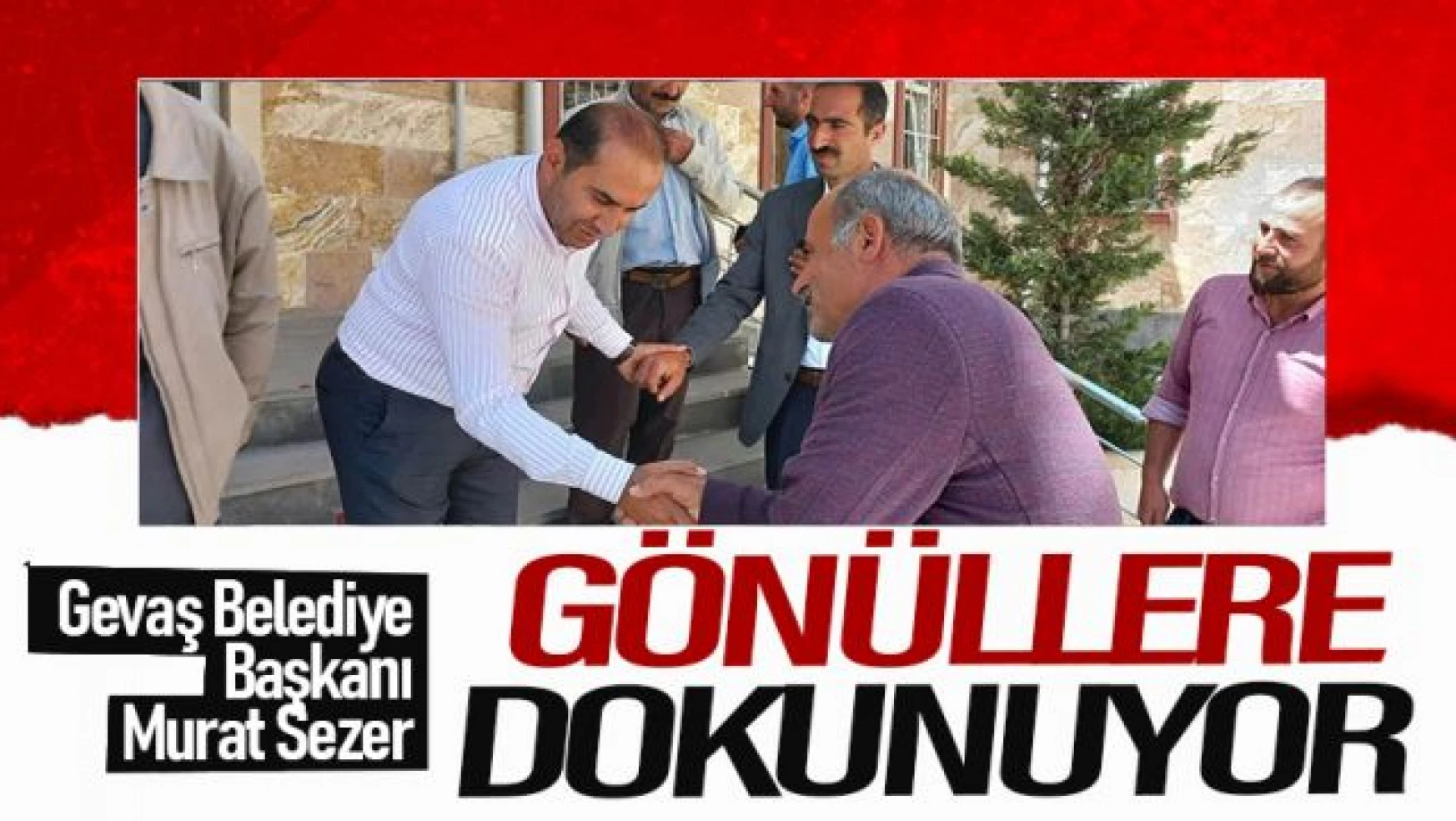 Gevaş Belediye Başkanı Murat Sezer gönüllere dokumaya devam ediyor