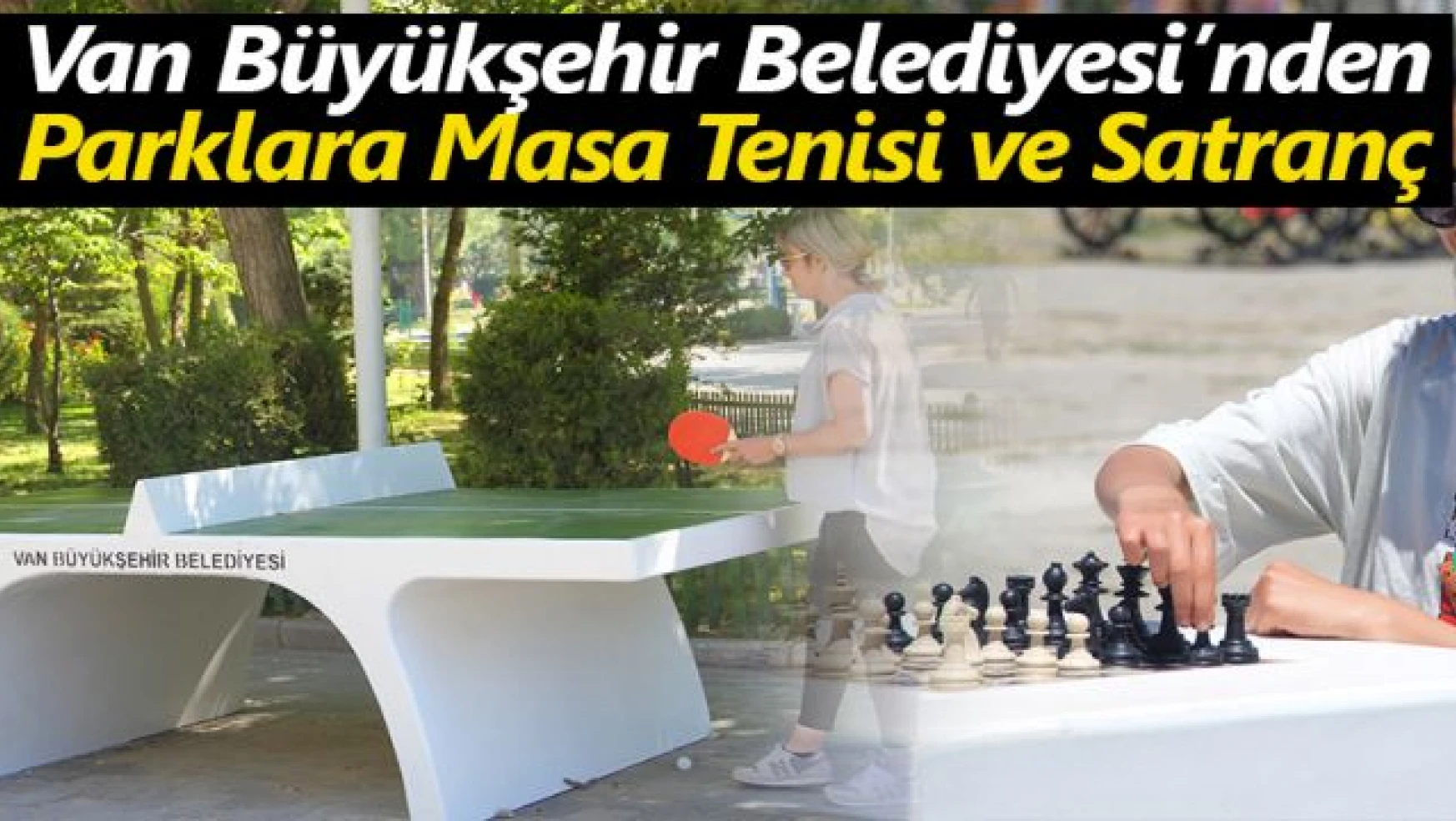 Van Büyükşehir Belediyesi'nden parklara masa tenisi ve satranç