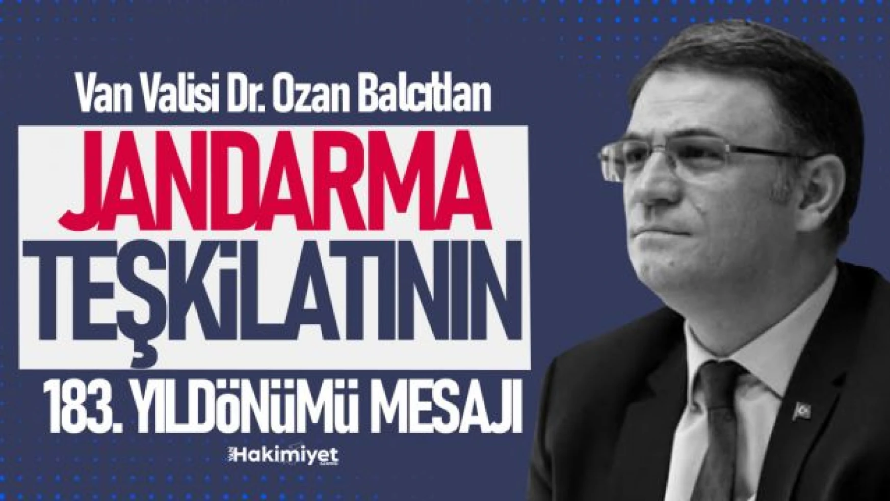 Van Valisi Dr. Ozan Balcı'nın Jandarma Teşkilatı'nın 183. Yıldönümü Mesajı
