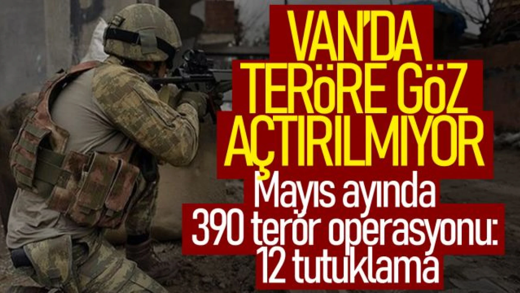 Van'da Mayıs ayında 390 terör operasyonu yapıldı