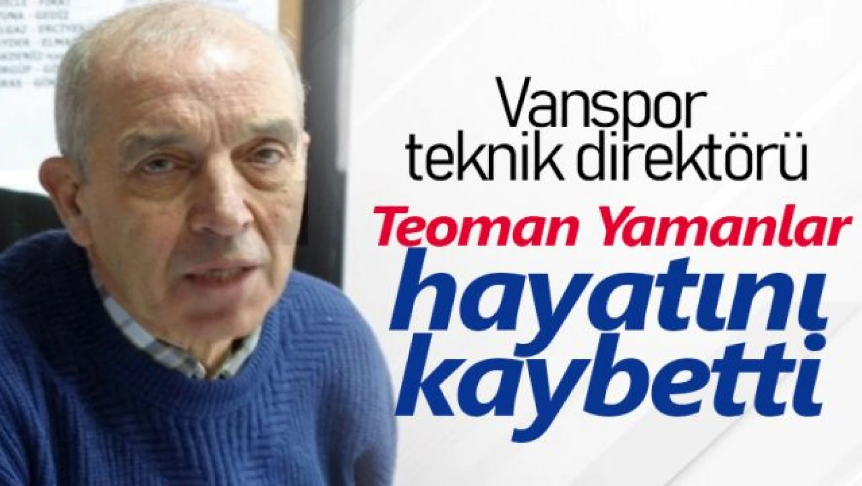Vanspor eski teknik direktörü Teoman Yamanlar hayatını kaybetti