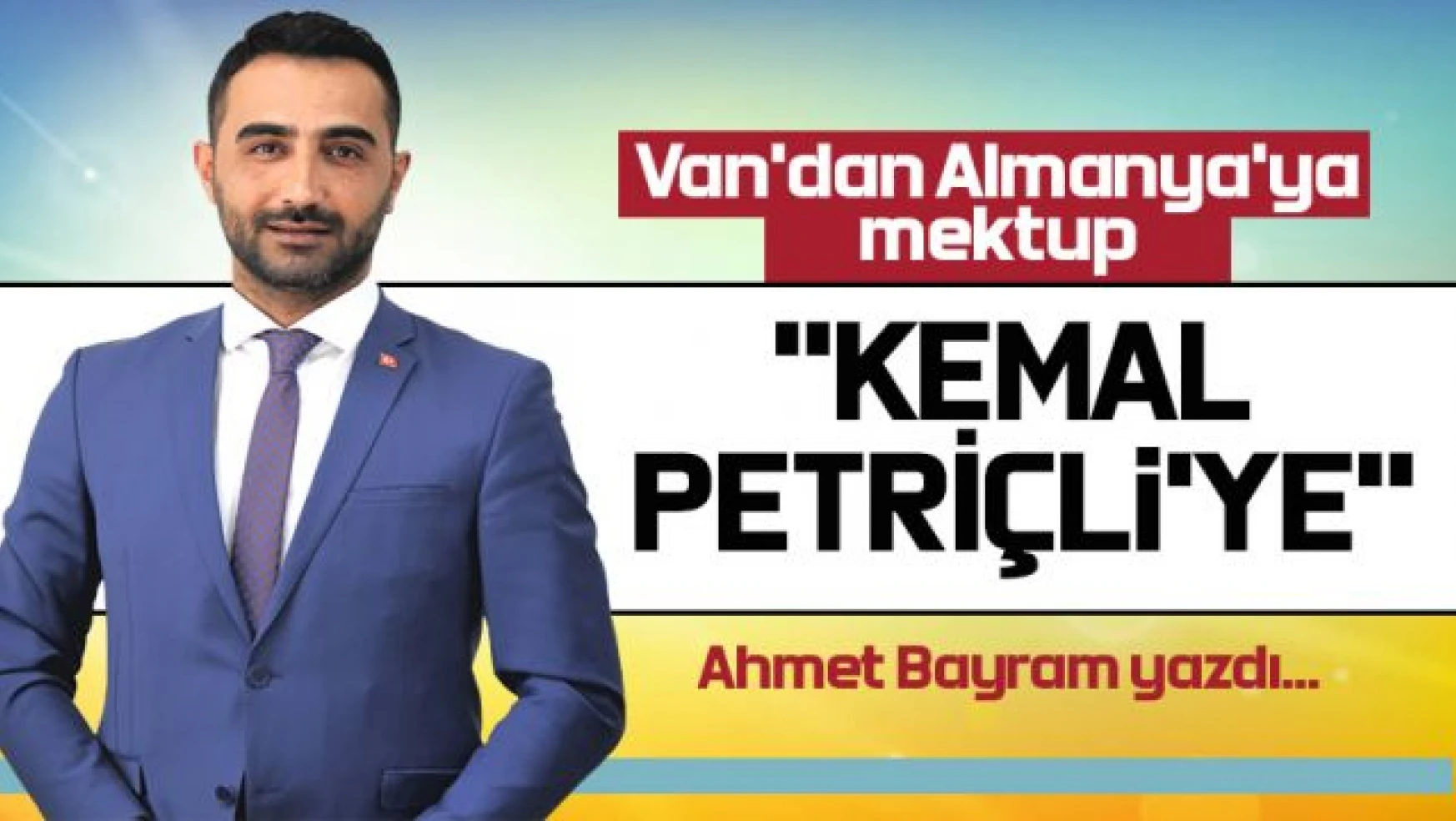 Ahmet Bayram yazdı... Kemal Petriçli'ye mektup!