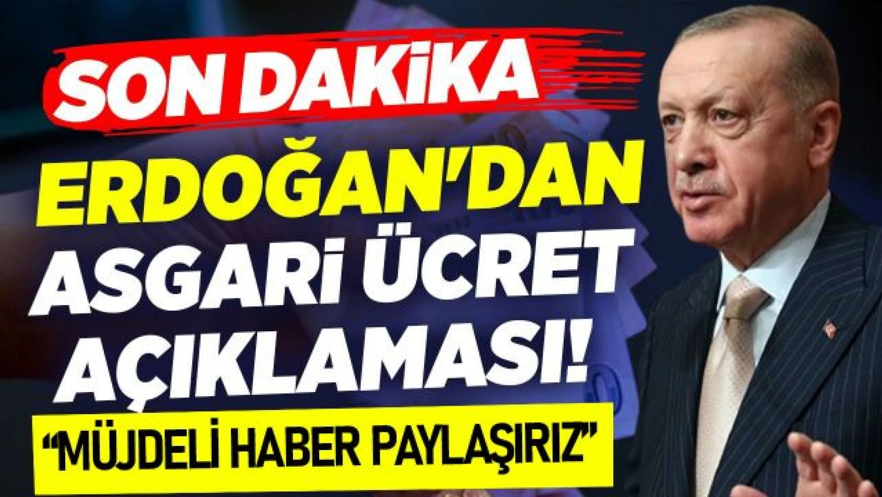 Erdoğan'dan asgari ücret açıklaması: İnşallah müjdeli haberi paylaşırız