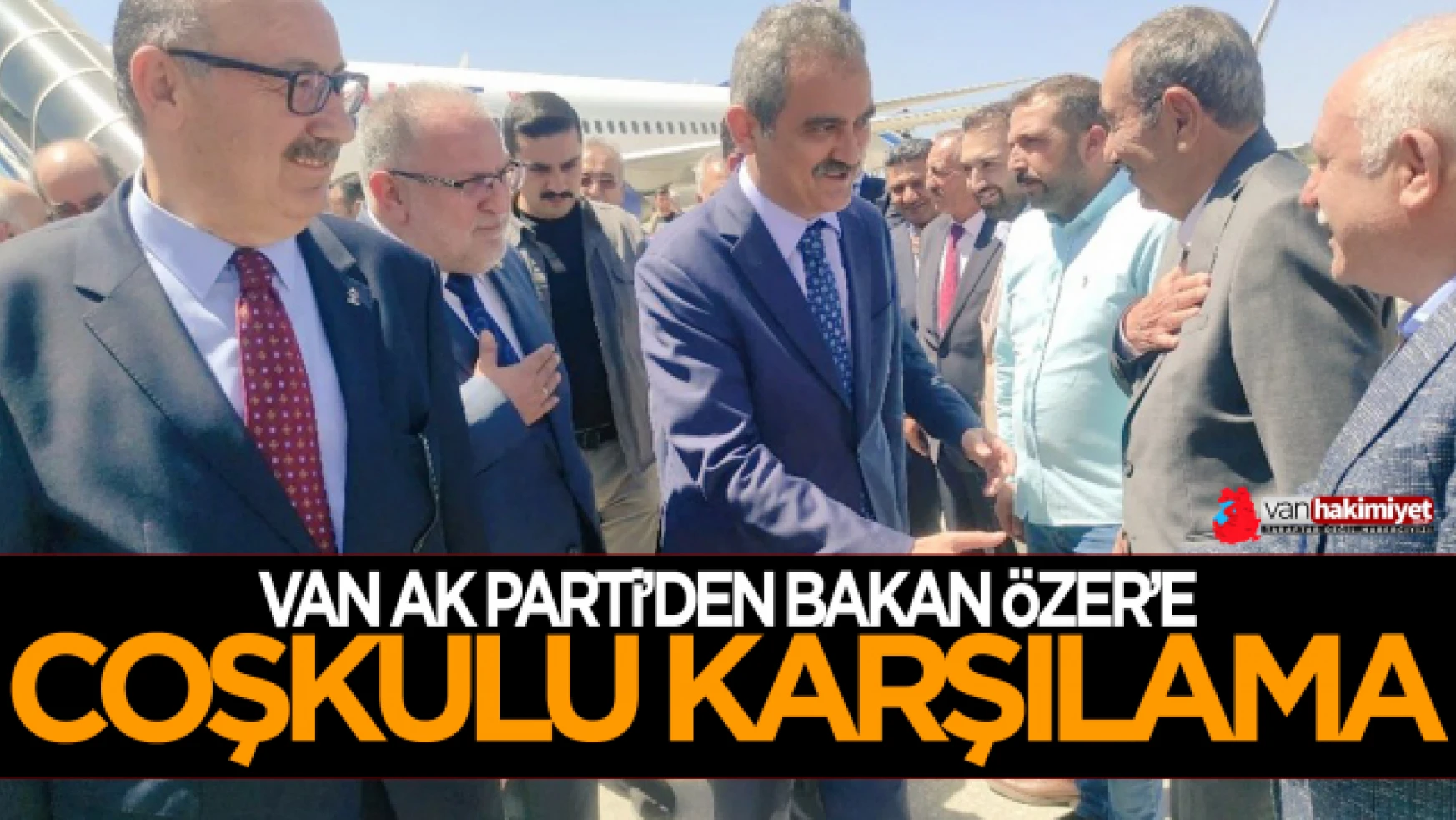 AK Parti Van İl Başkanlığı'ndan Bakan Özer'e sıcak karşılama