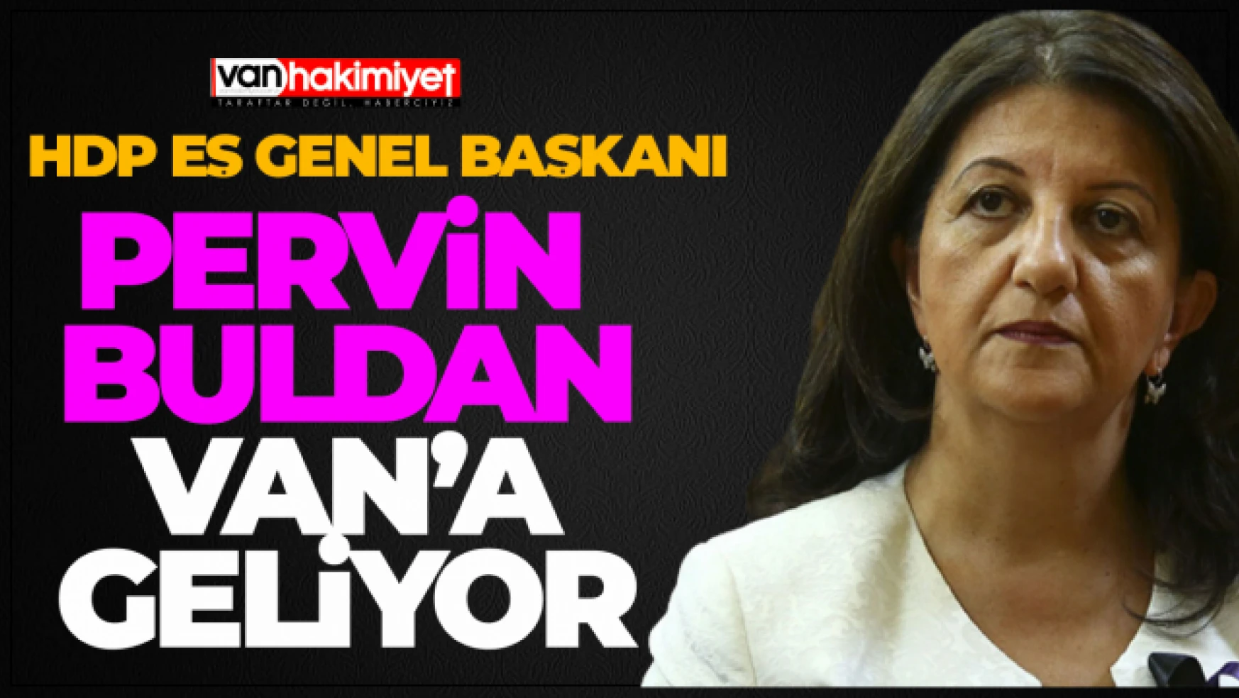 HDP Eş Genel Başkanı Buldan Van'a Geliyor