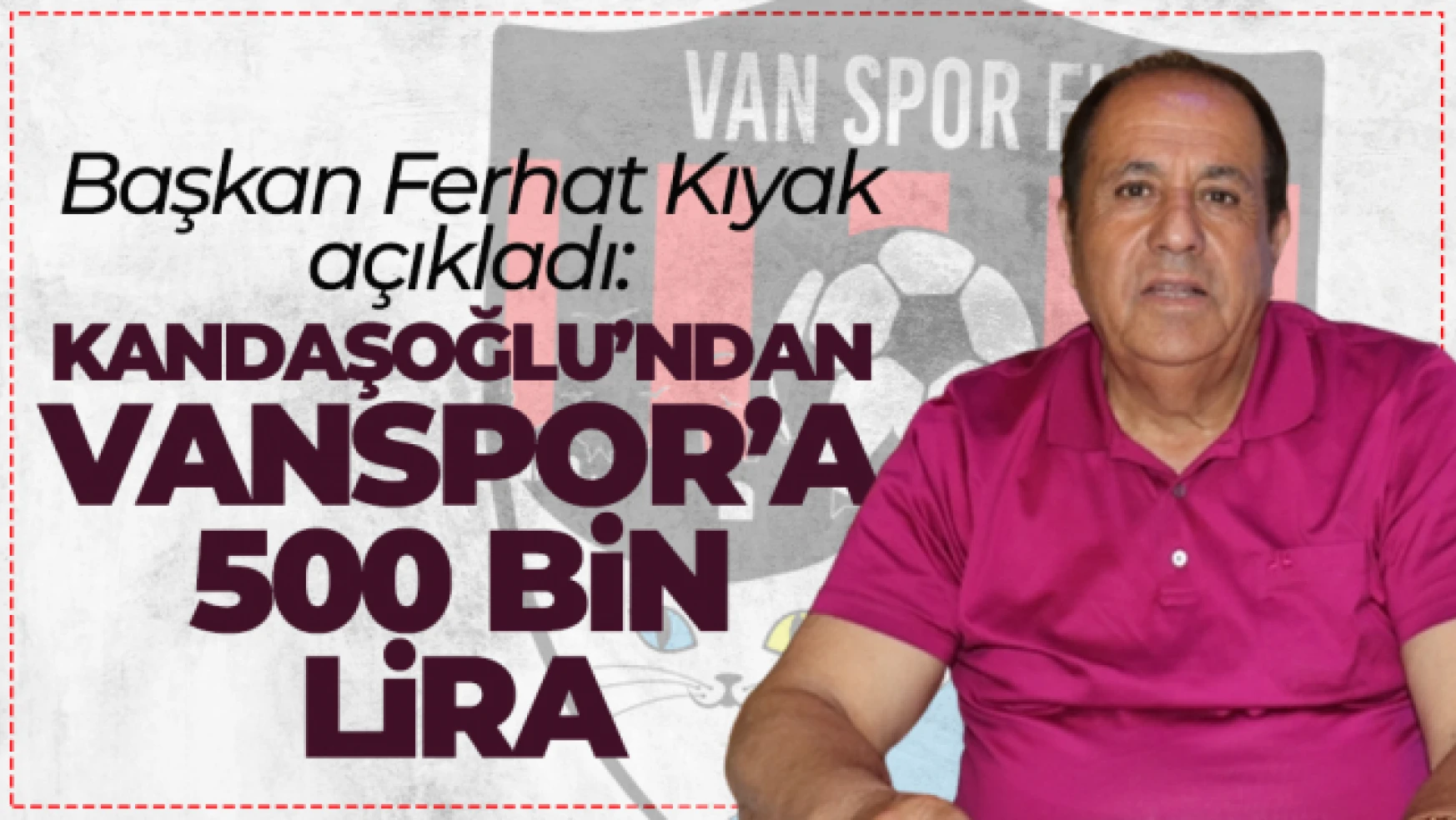 Kandaşoğlu'ndan Vanspor'a 500 bin lira destek!