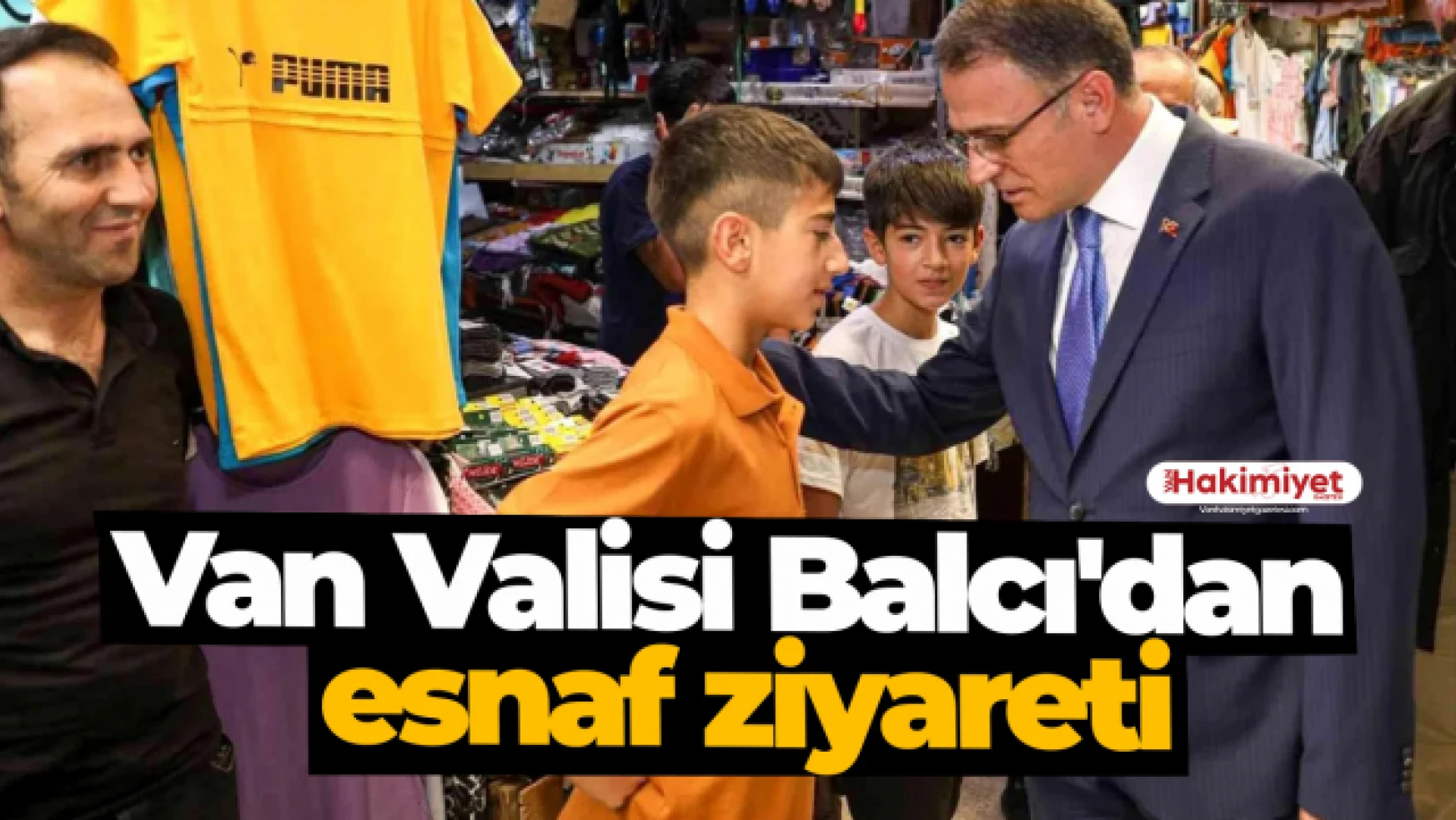 Van Valisi Balcı'dan esnaf ziyareti