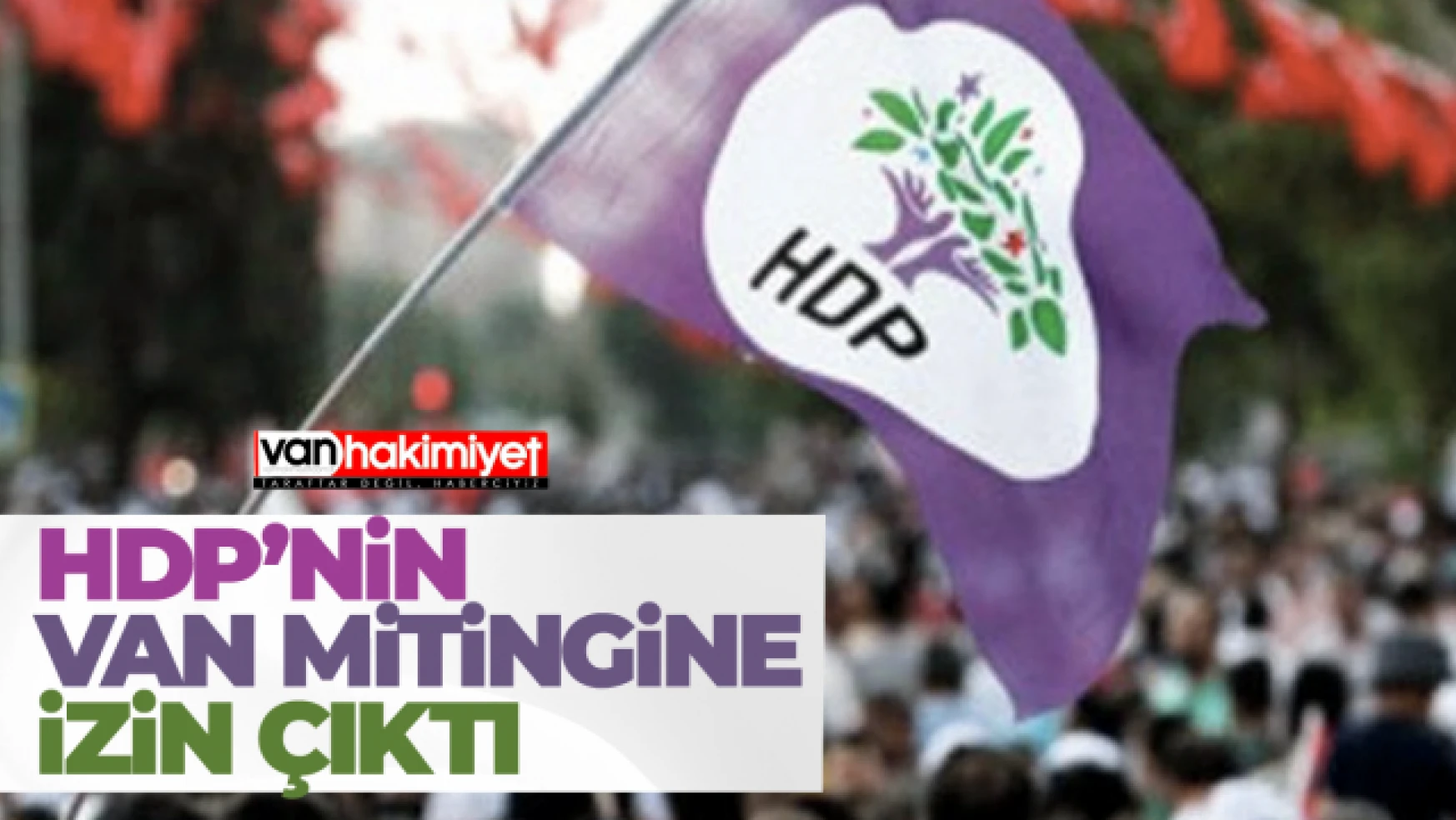 Van'da HDP mitingine izin çıktı