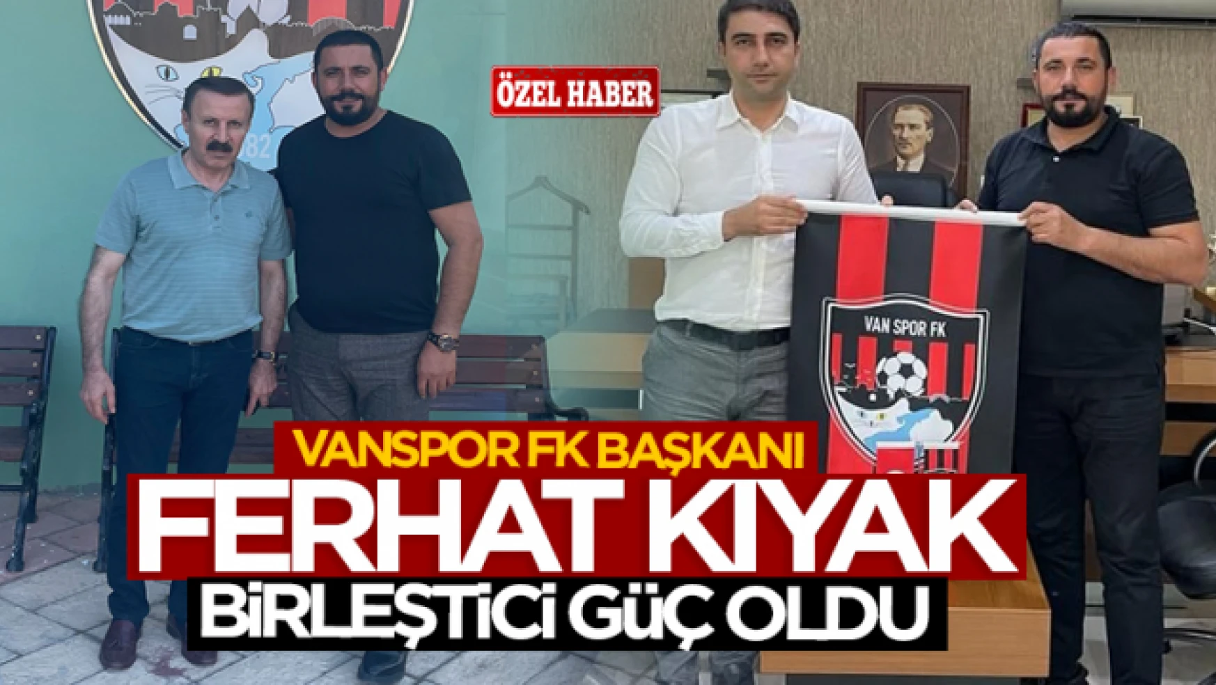Vanspor FK Başkanı Ferhat Kıyak birleştirici güç oldu