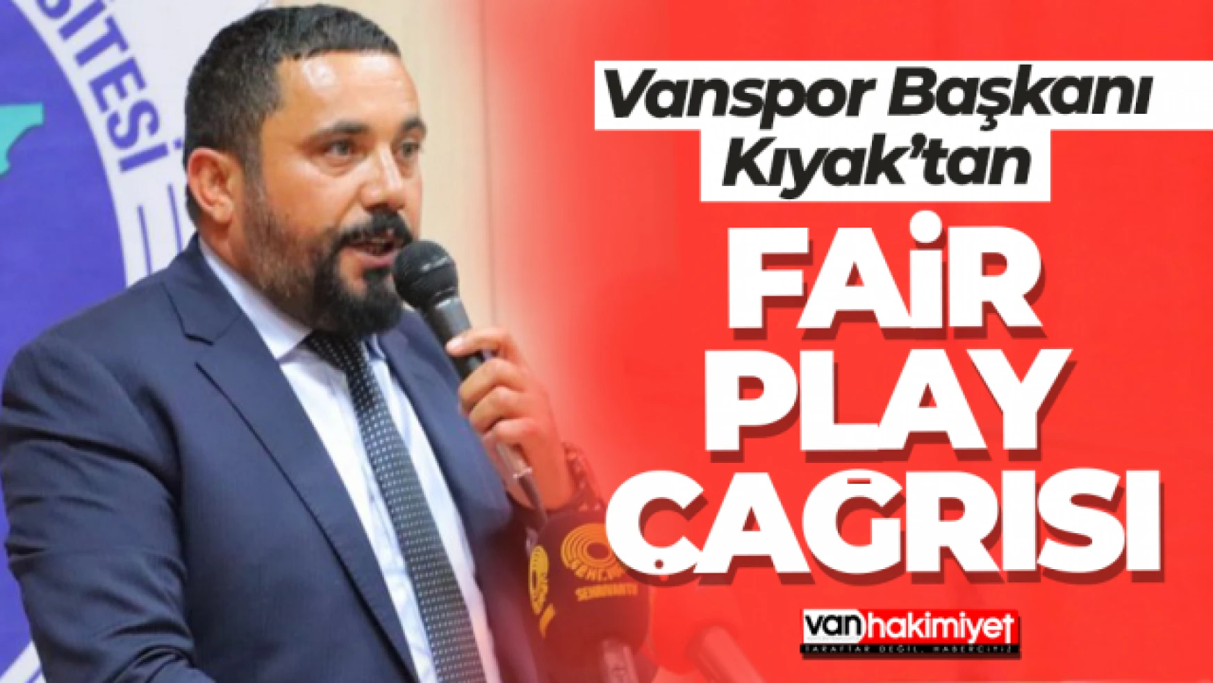 Vanspor FK Başkanı Kıyak'tan Fair-Play mesajı