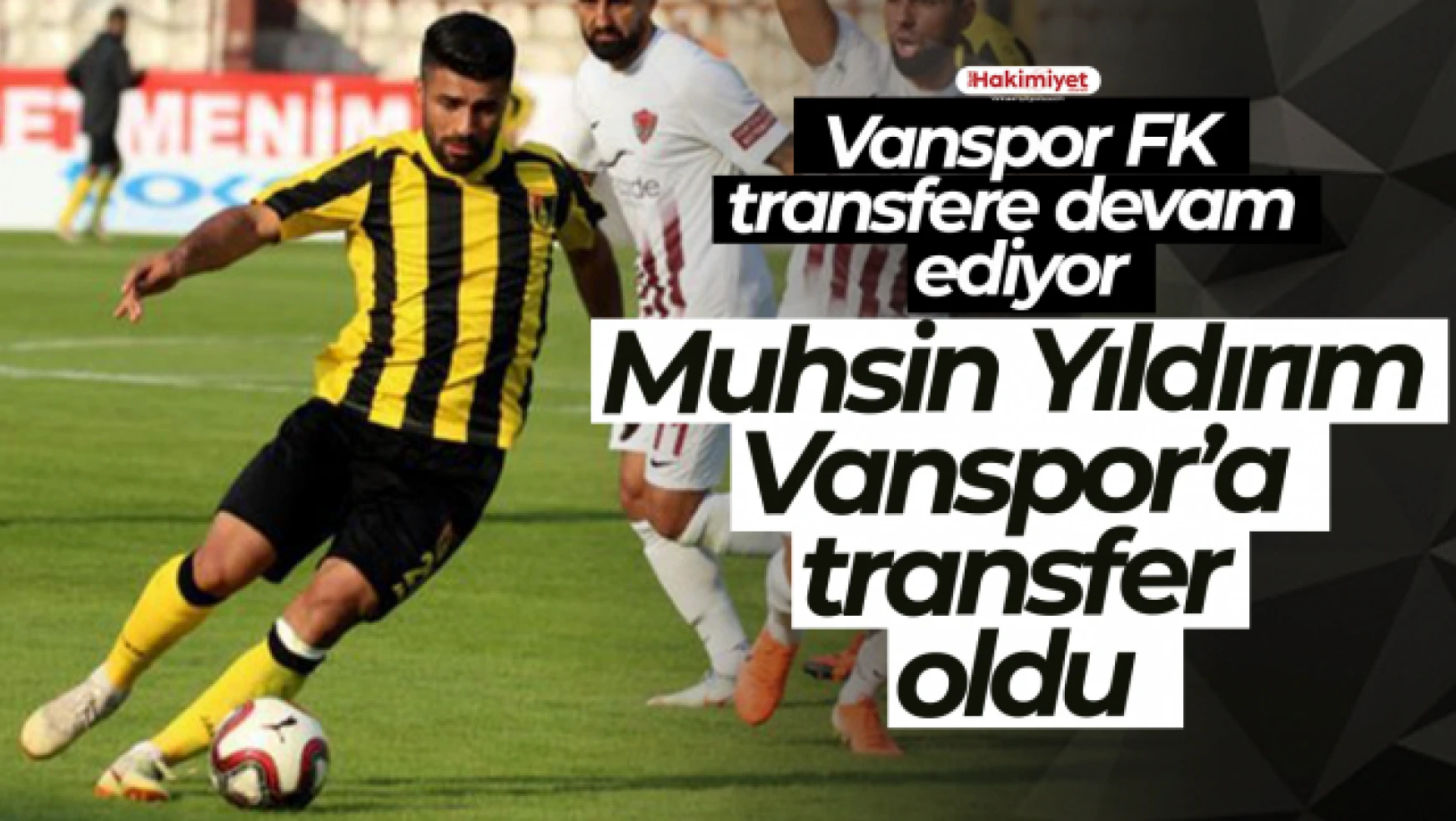 Vanspor FK Muhsin Yıldırım'ı renklerine bağladı