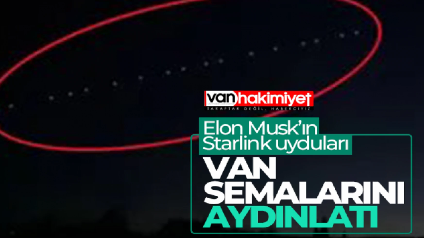 Elon Musk'ın Starlink uyduları Van semalarında!
