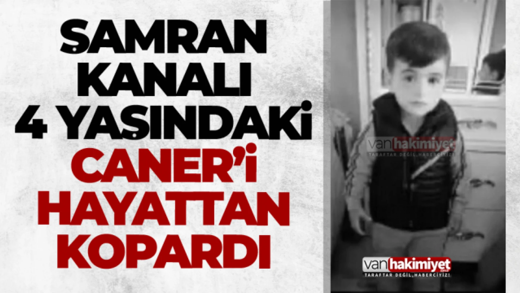Şamran kanalı 4 yaşındaki Caner'i hayattan kopardı