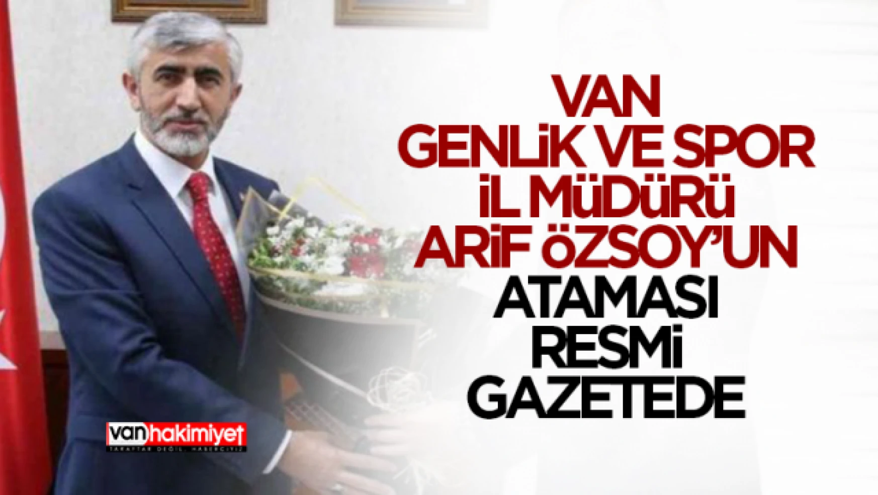 Van Gençlik ve Spor İl Müdürü Arif Özsoy'un ataması resmi gazetede!
