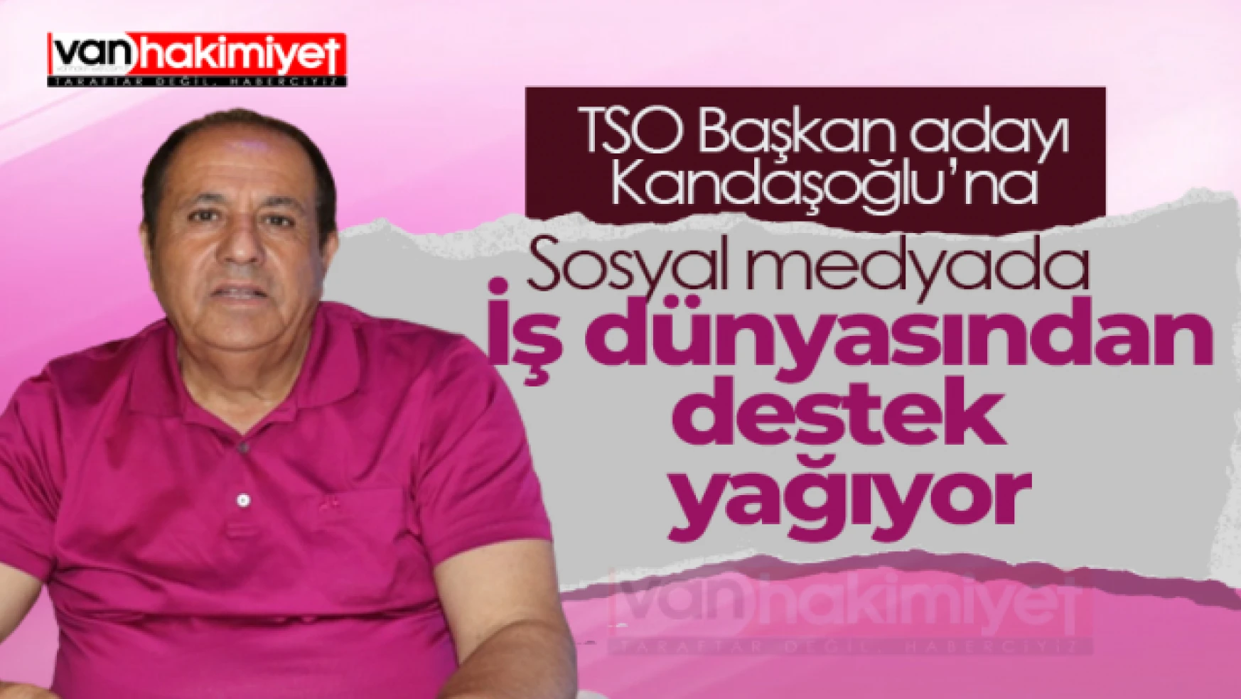 Van TSO Başkan Adayı Kandaşoğlu'na destek yağıyor