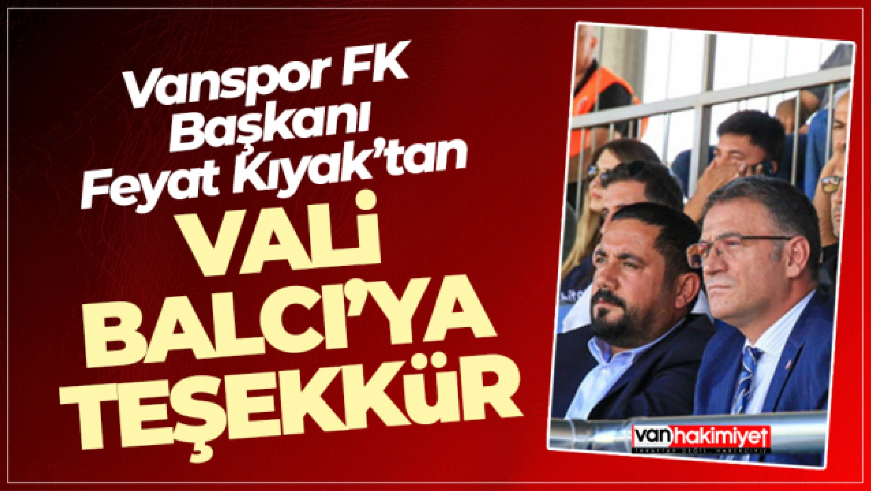 Vanspor Başkanı Feyat Kıyak'tan Vali Balcı'ya teşekkür