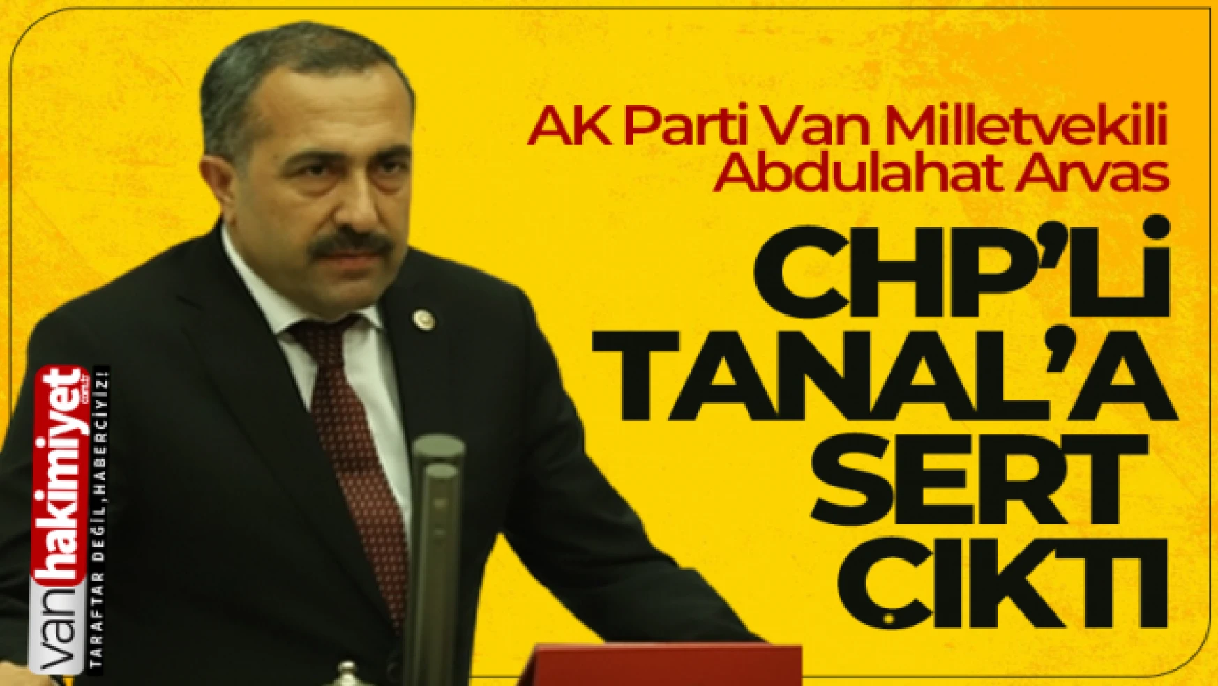 AK Parti Milletvekili Abdulahat Arvas, CHP'li Tanal'a Sert Çıktı!