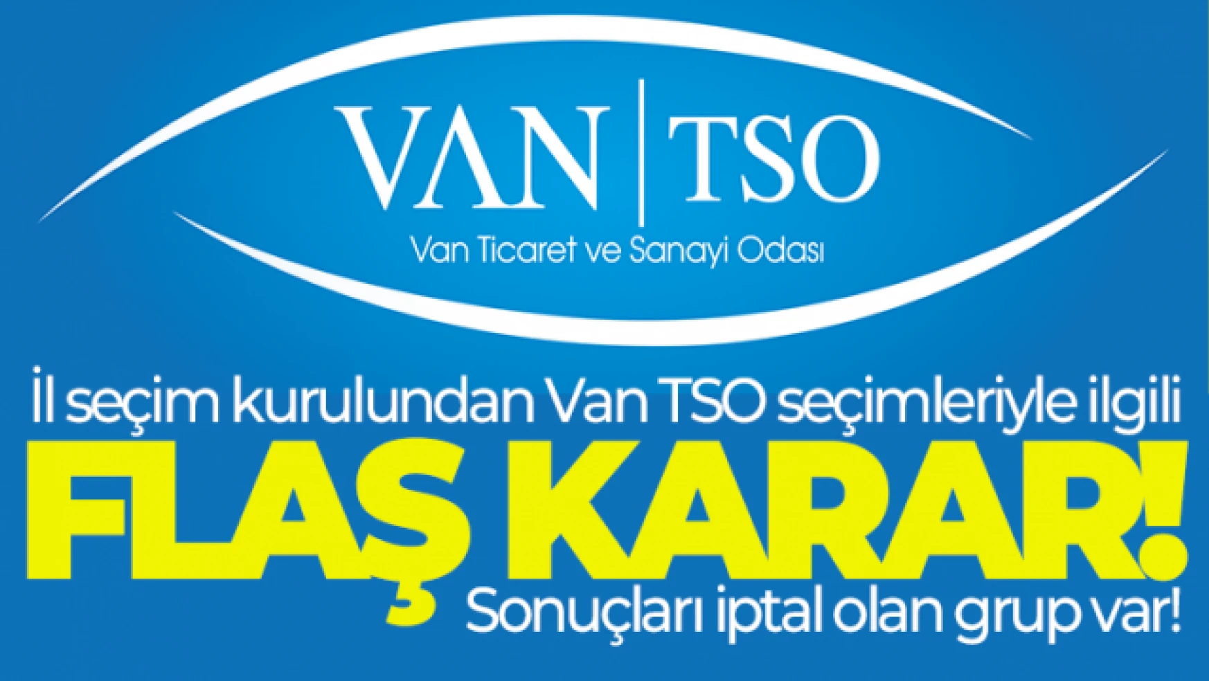 Seçim kurulundan Van TSO seçimiyle ilgili flaş karar!
