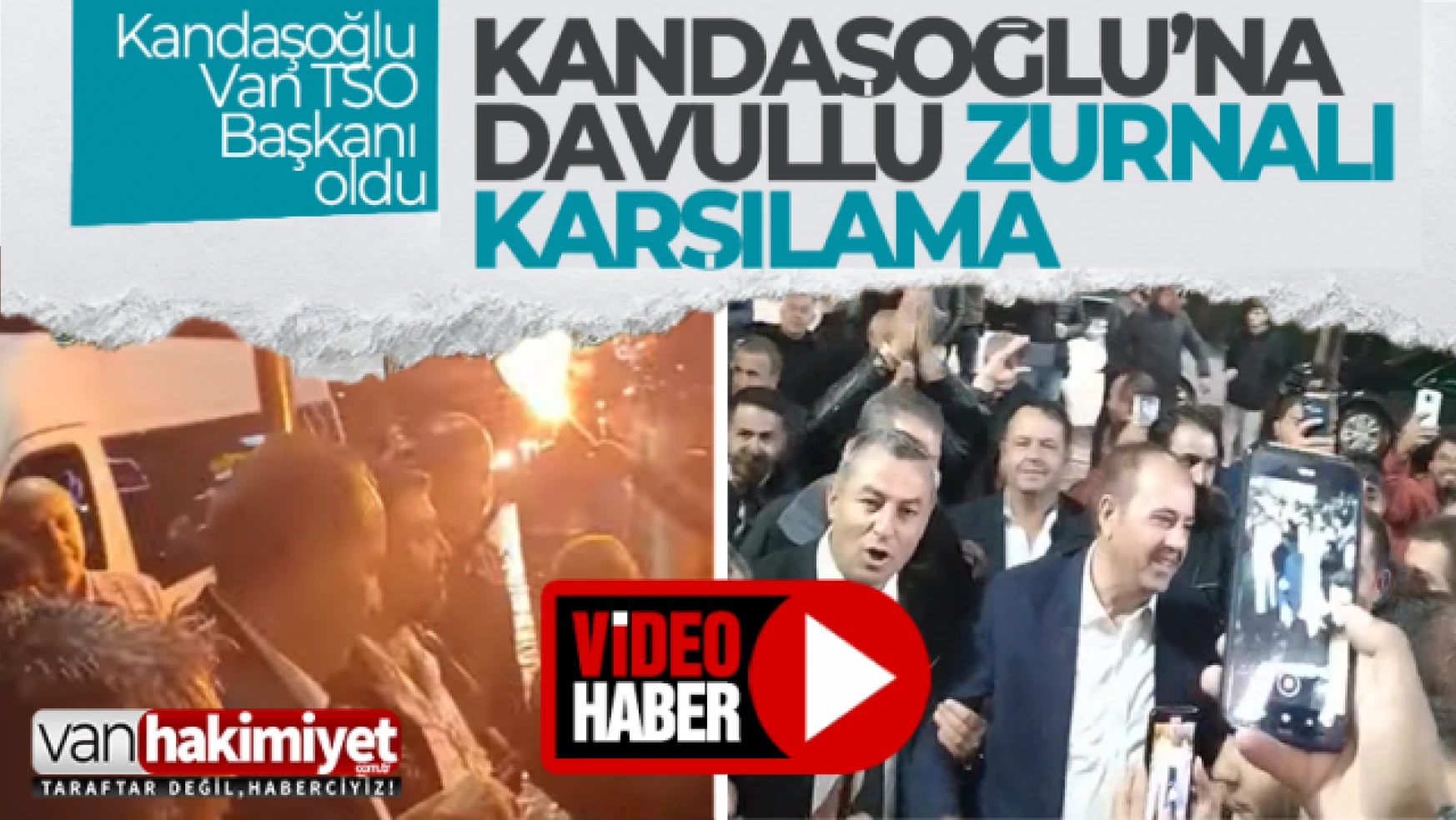 Van TSO Başkanı Kandaşoğlu'na coşkulu karşılama