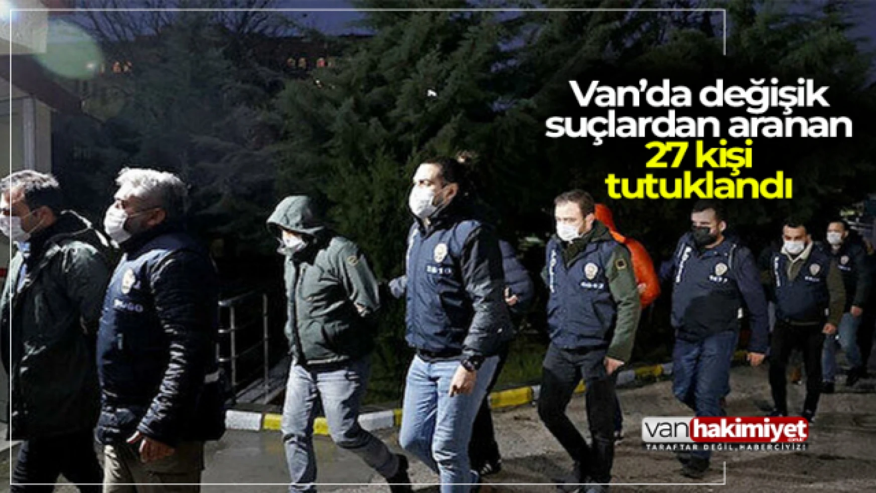 Van'da değişik suçlardan 27 kişi tutuklandı