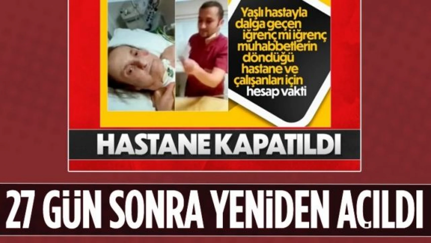 Ataşehir'de yaşlı hastayla dalga geçilmişti: Özel hastane tekrar faaliyette