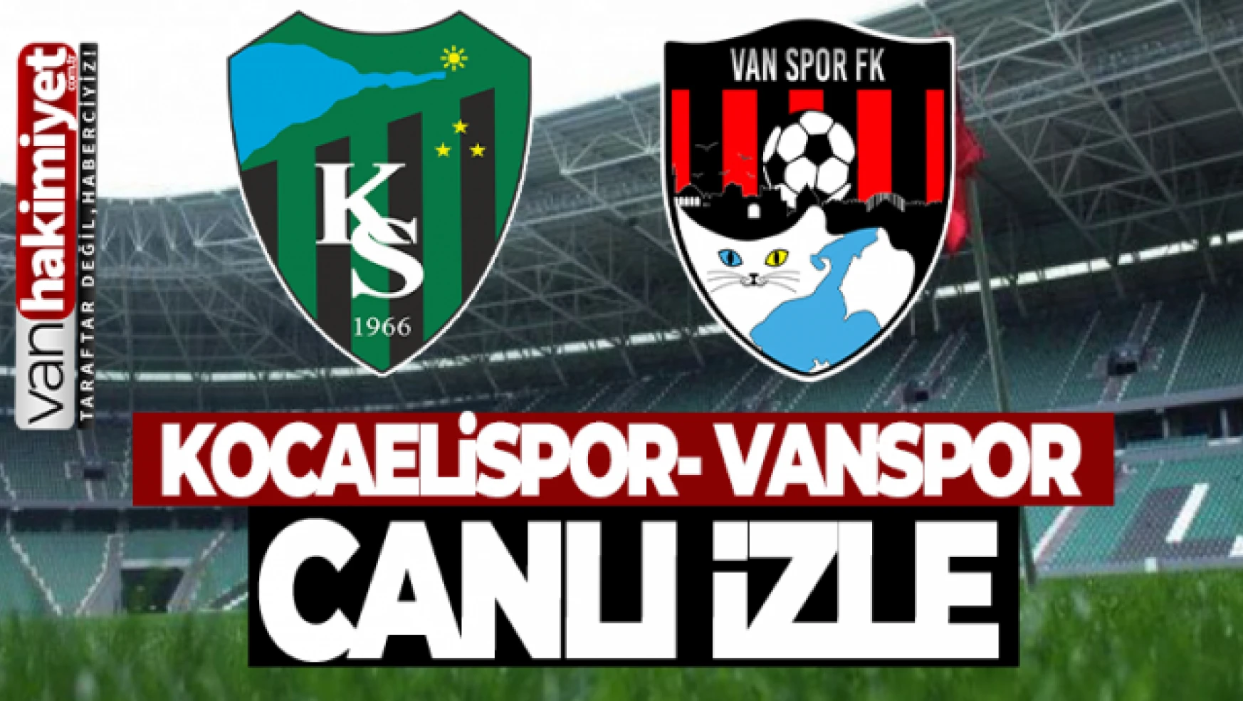 CANLI YAYIN | Kocaelispor - Vanspor maçı canlı izle...