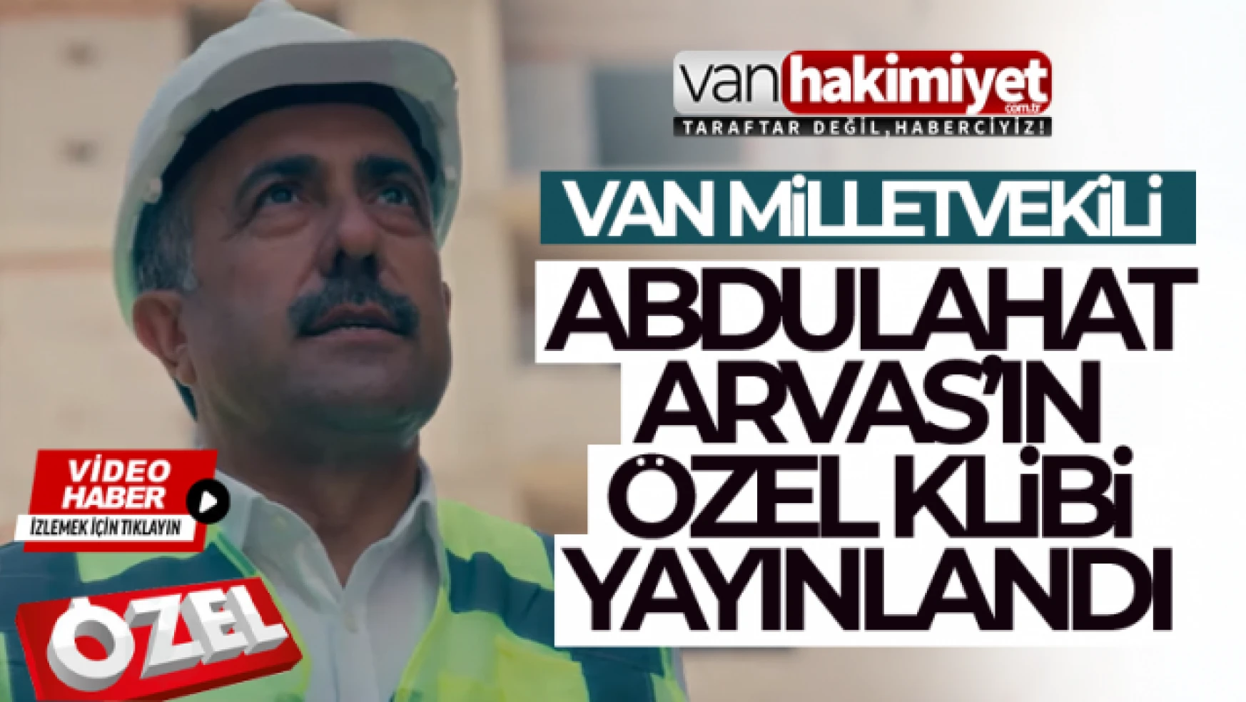 Van Milletvekili Abdulahat Arvas'ın 'Van için yürekten' özel klibi yayında