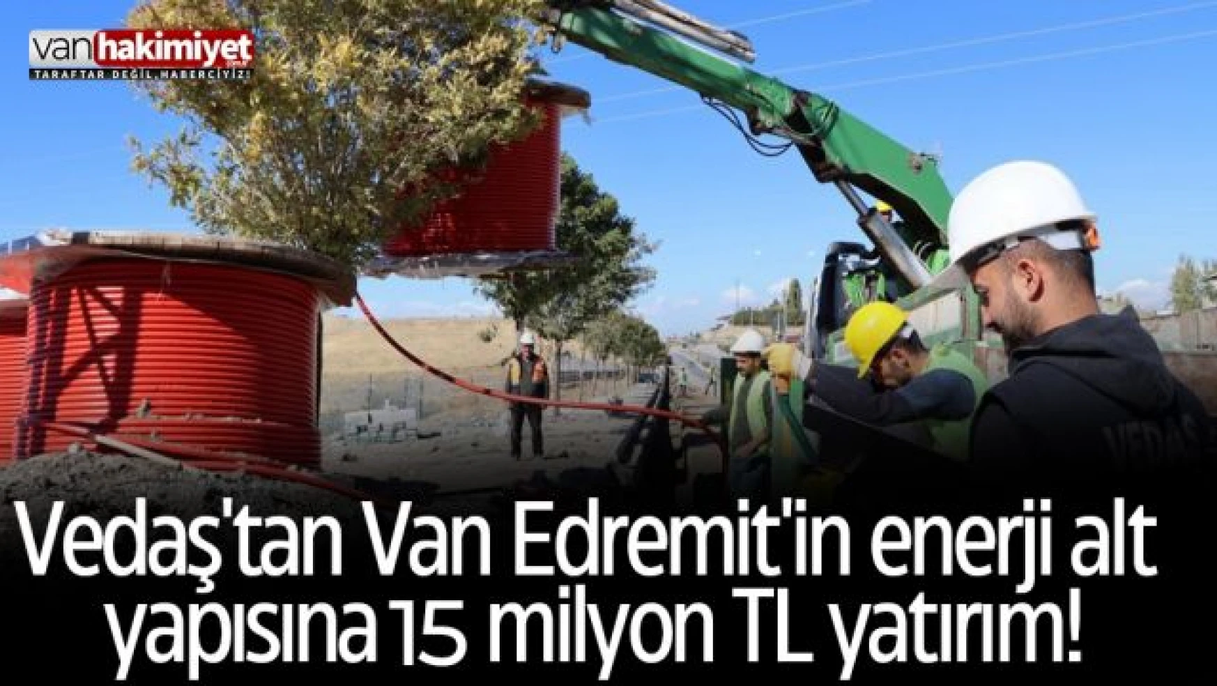 Vedaş'tan Van Edremit'in enerji alt yapısına 15 milyon TL yatırım!