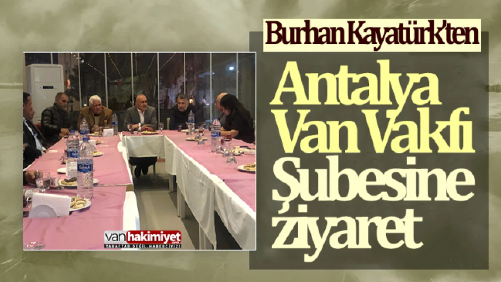 Burhan Kayatürk'ten Antalya Van Vakfına ziyaret