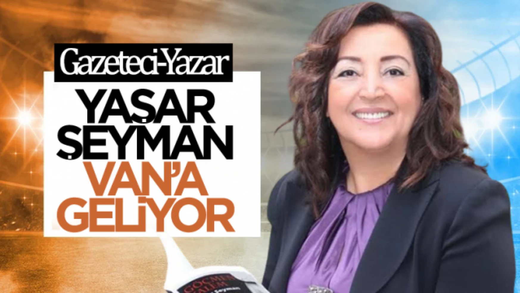 Gazeteci yazar Yaşar Seyman Van'a Geliyor