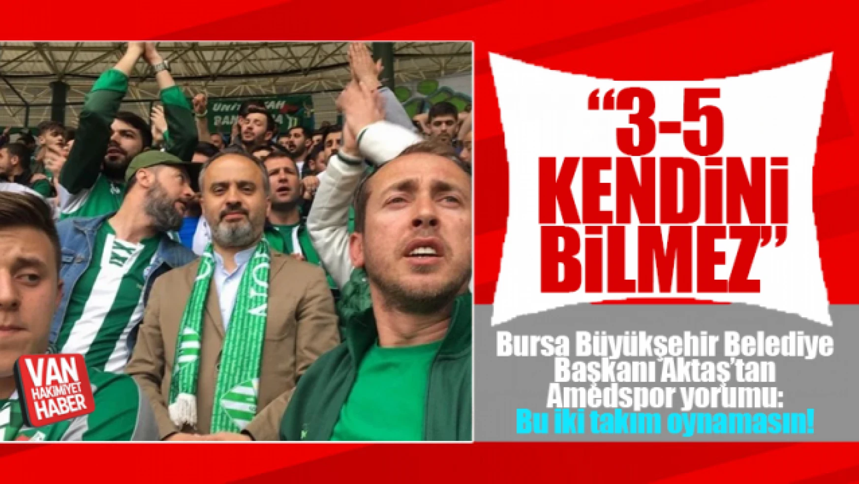 Bursa Başkanı Aktaş'tan maç yorumu: Maçın sıkıntılı olacağı belliydi
