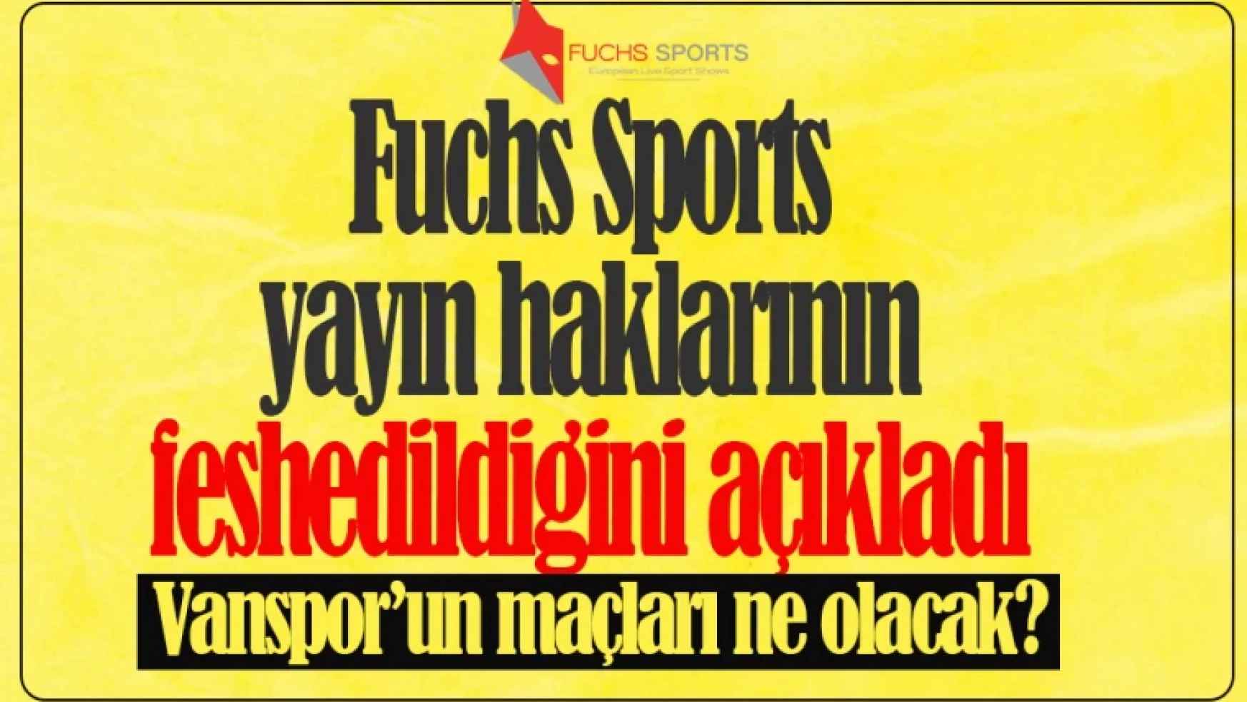 Fuchs Sports yayın hakkı feshedildi