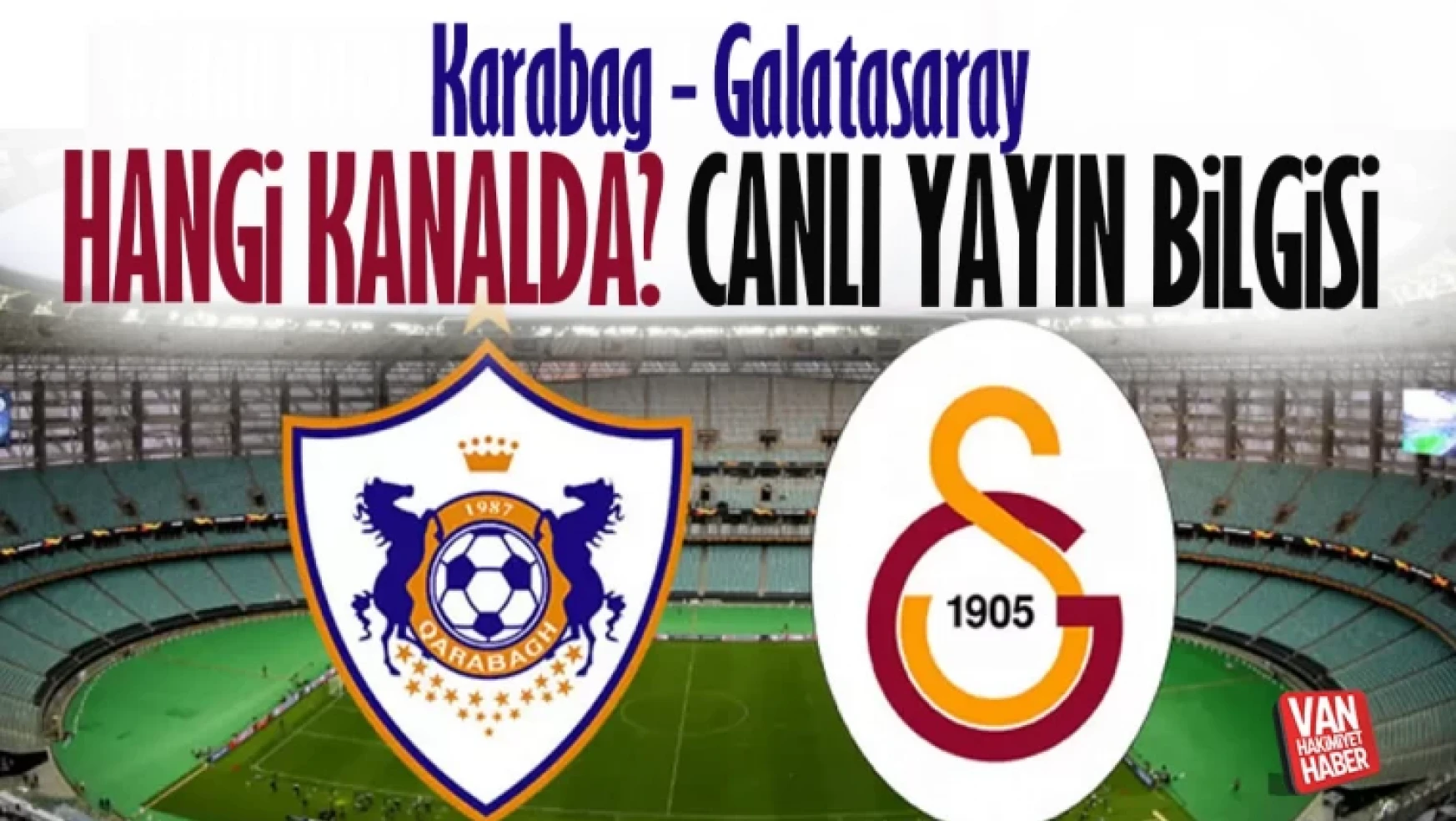 Karabağ Galatasaray maçı hangi kanalda? Canlı yayınlanacak mı
