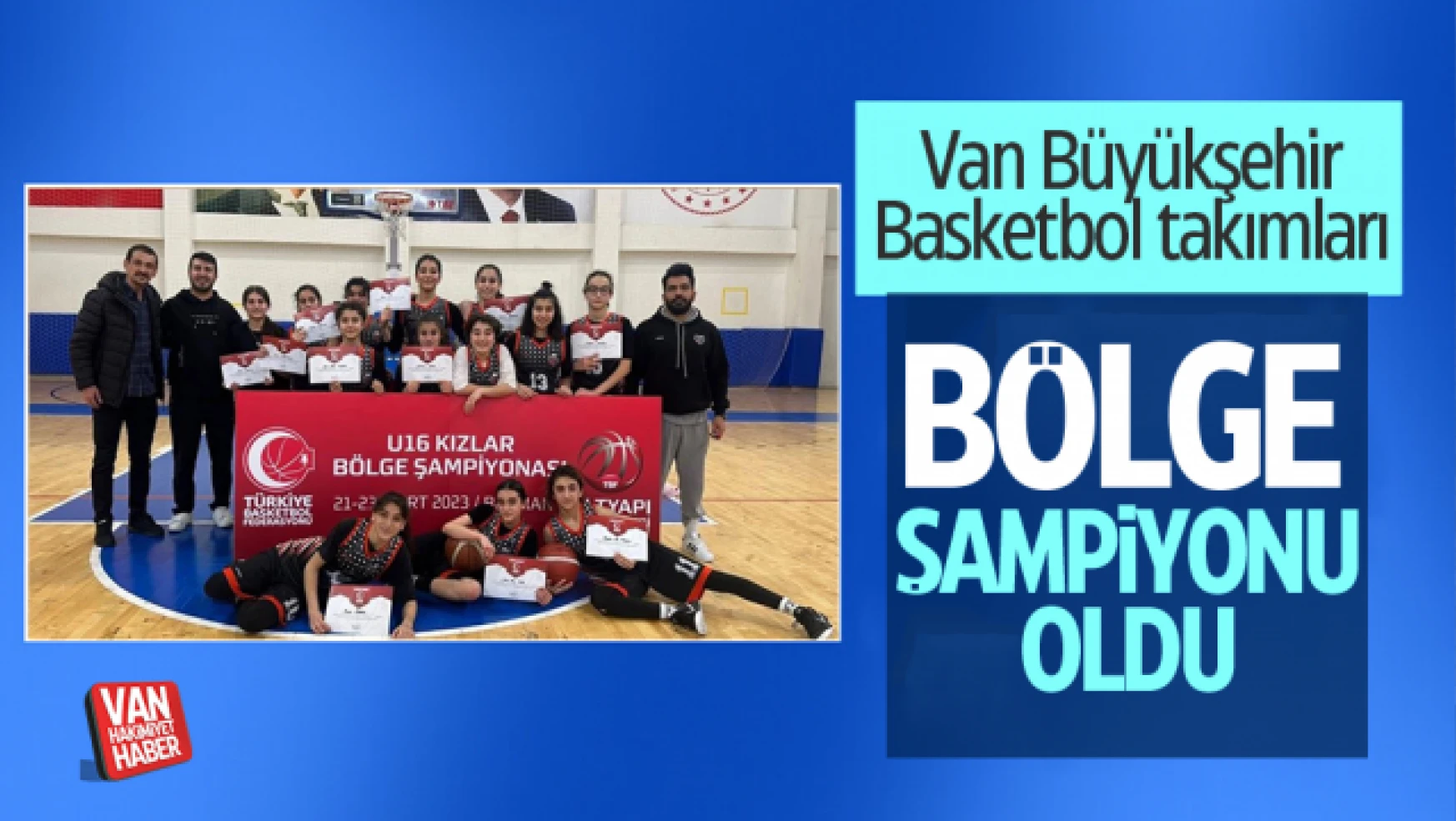 Van Büyükşehir Belediyesi basketbol takımı bölge şampiyonu oldu