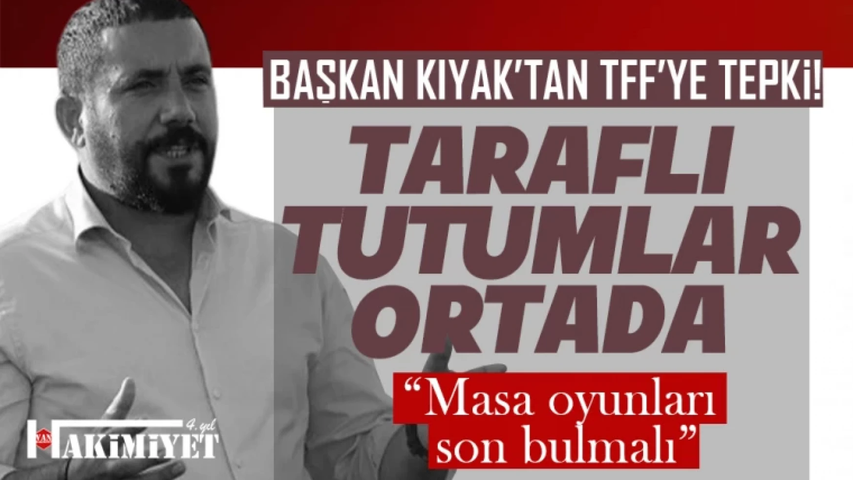 Vanspor Başkanı Feyat Kıyak'tan TFF'ye tepki!