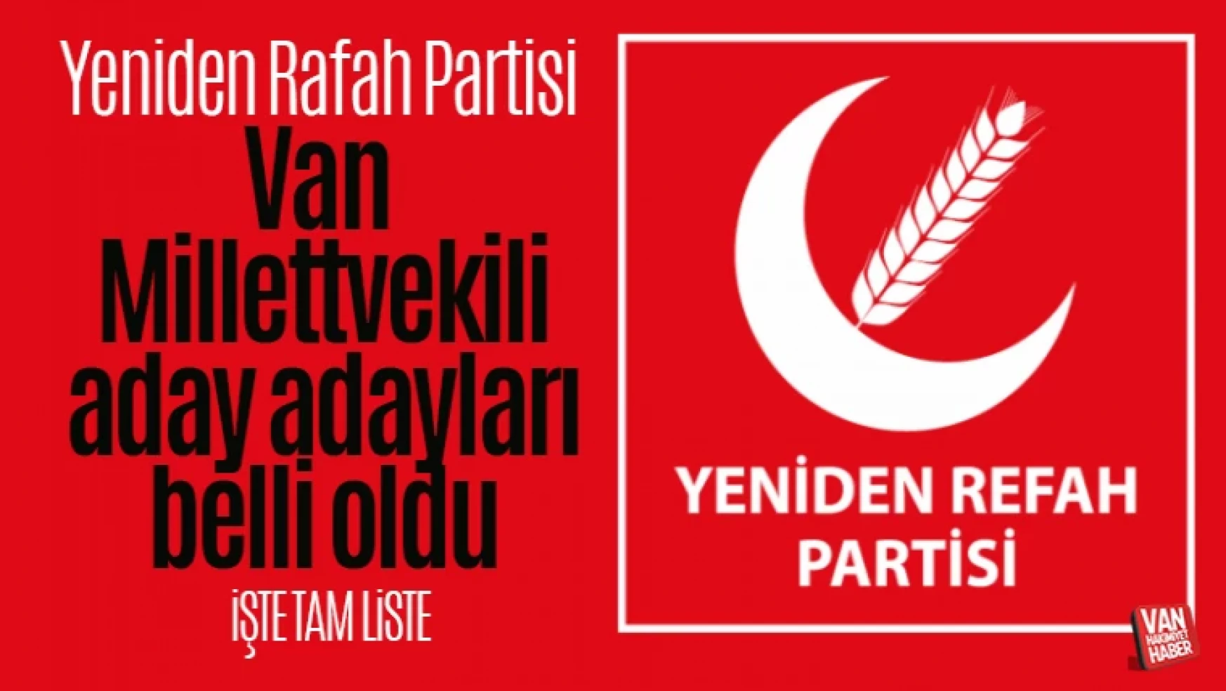 Yeniden Refah Partisi Van Milletvekili aday adayları belli oldu!