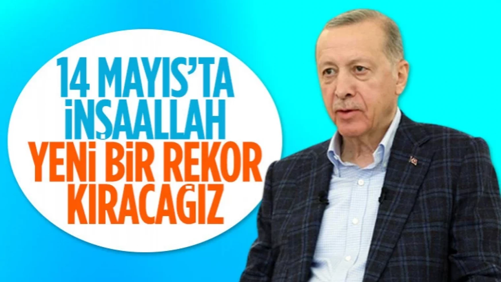 Erdoğan: 14 Mayıs'da yeni bir rekor kıracağız