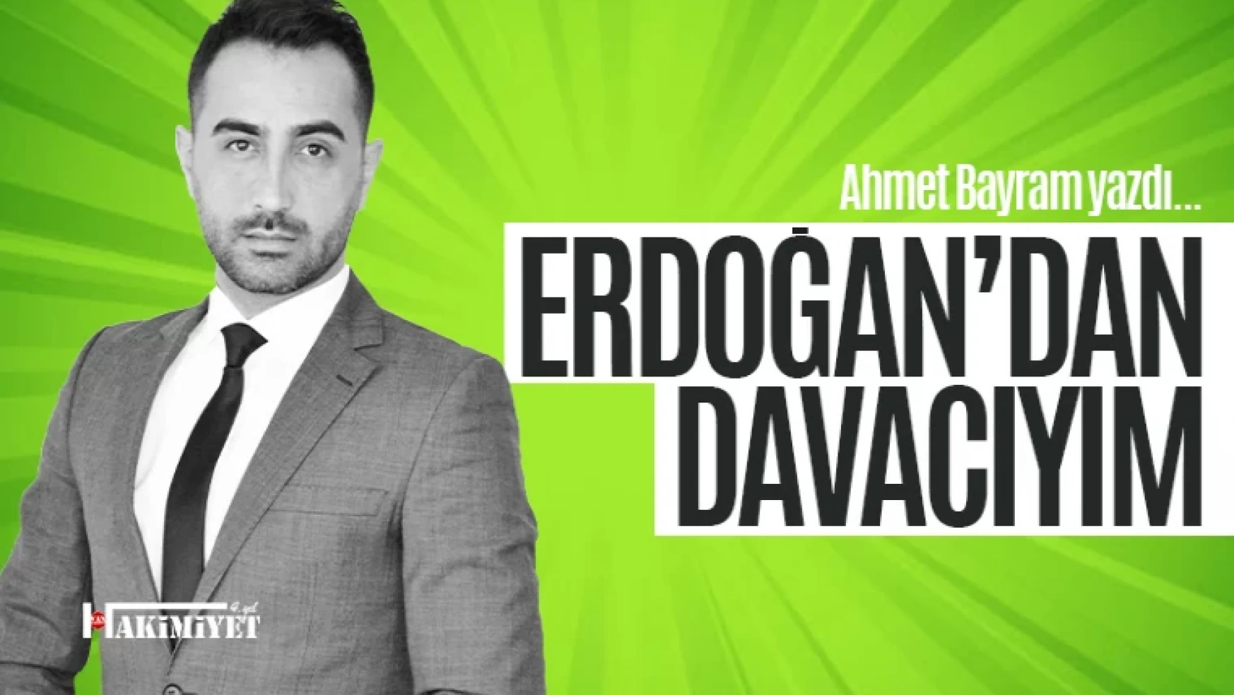 Erdoğan'dan davacıyım! Ahmet Bayram yazdı...