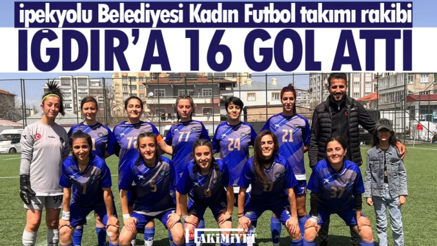 İpekyolu Belediyespor kadın futbol takımı gol olup yağdı